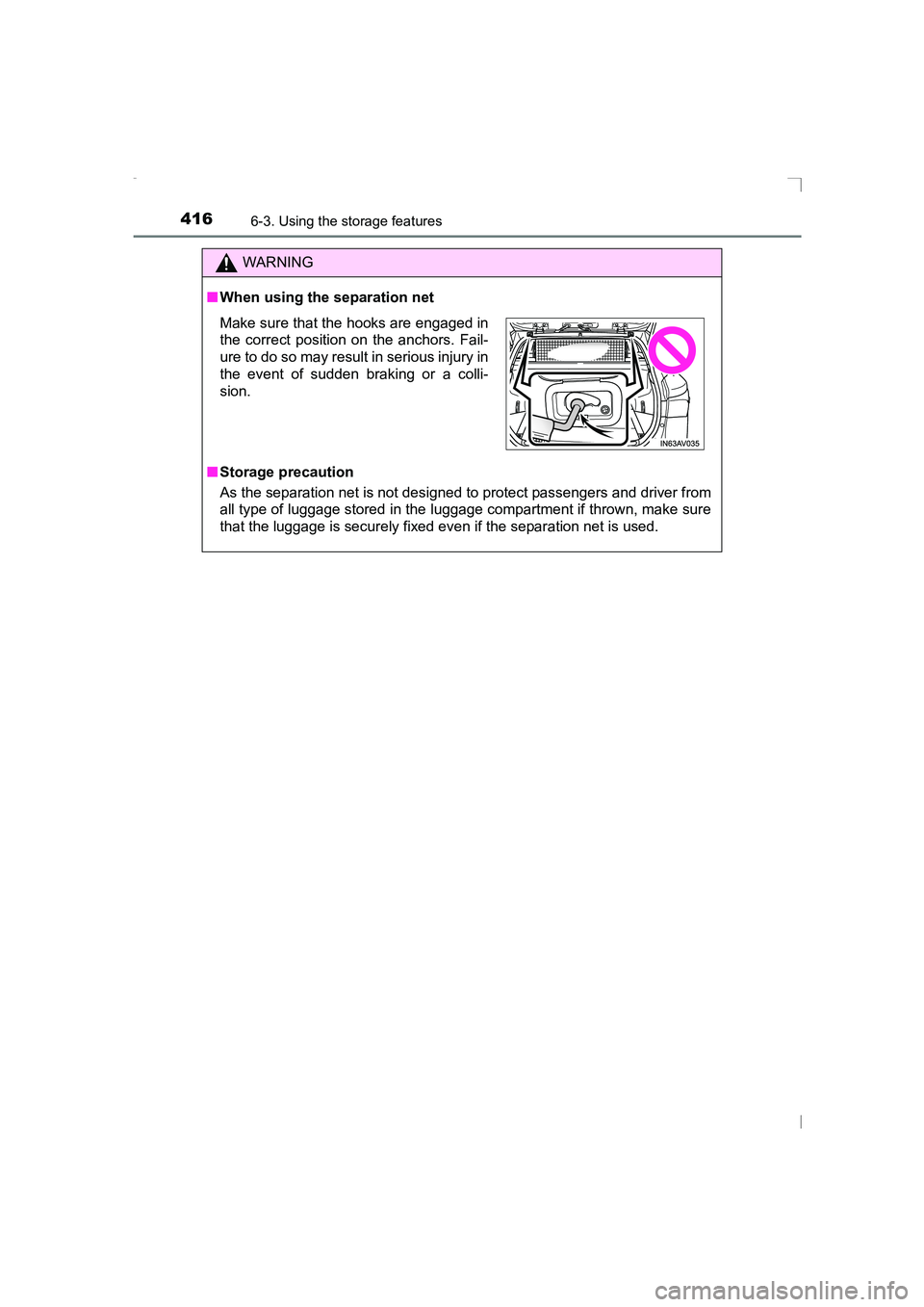 TOYOTA AVENSIS 2015  Owners Manual 4166-3. Using the storage features
AVENSIS_OM_OM20C20E_(EE)
WARNING
■ When using the separation net
■ Storage precaution
As the separation net is not designed to protect passengers and driver from
