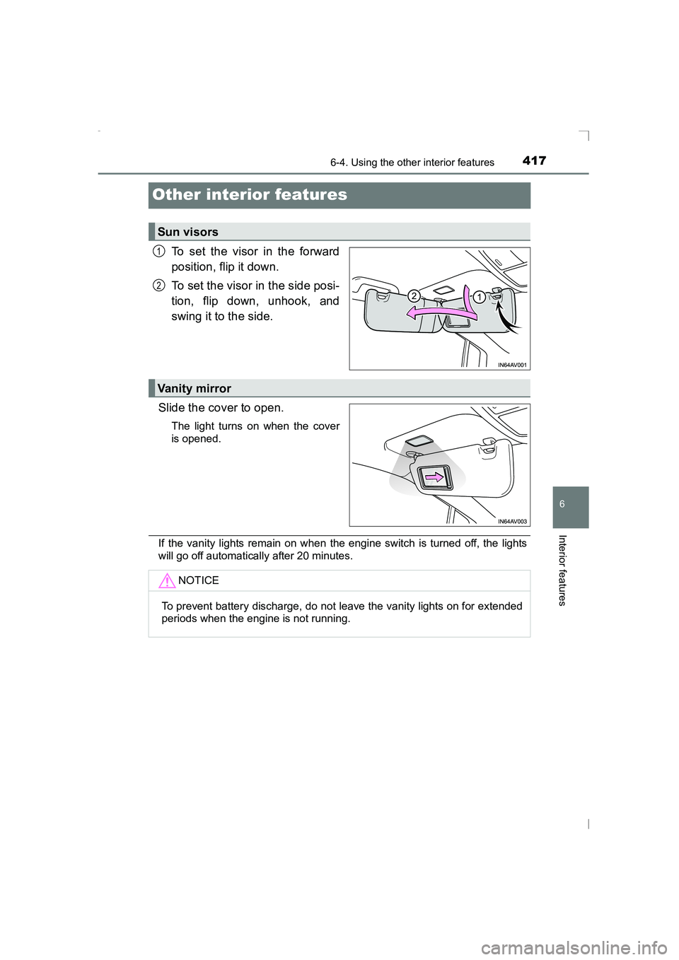TOYOTA AVENSIS 2015  Owners Manual 4176-4. Using the other interior features
AVENSIS_OM_OM20C20E_(EE)
6
Interior features
Other interior features
To set the visor in the forward
position, flip it down.
To set the visor in the side posi