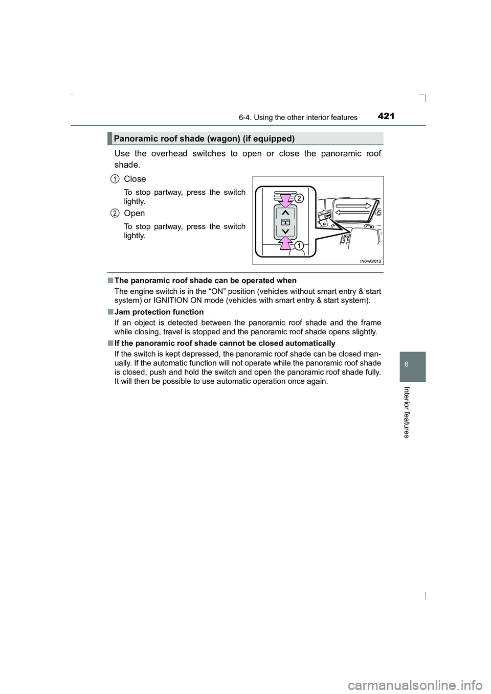 TOYOTA AVENSIS 2015 Owners Manual 4216-4. Using the other interior features
AVENSIS_OM_OM20C20E_(EE)
6
Interior features
Use the overhead switches to open or close the panoramic roof
shade.Close
To stop partway, press the switch
light TOYOTA AVENSIS 2015 Owners Manual 4216-4. Using the other interior features
AVENSIS_OM_OM20C20E_(EE)
6
Interior features
Use the overhead switches to open or close the panoramic roof
shade.Close
To stop partway, press the switch
light