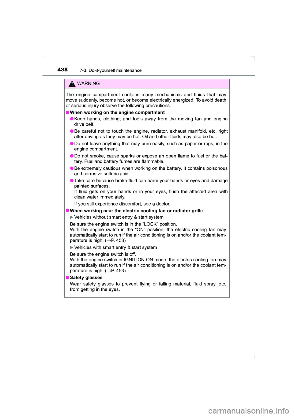 TOYOTA AVENSIS 2015  Owners Manual 4387-3. Do-it-yourself maintenance
AVENSIS_OM_OM20C20E_(EE)
WARNING
The engine compartment contains many mechanisms and fluids that may
move suddenly, become hot, or become electrically energized. To 