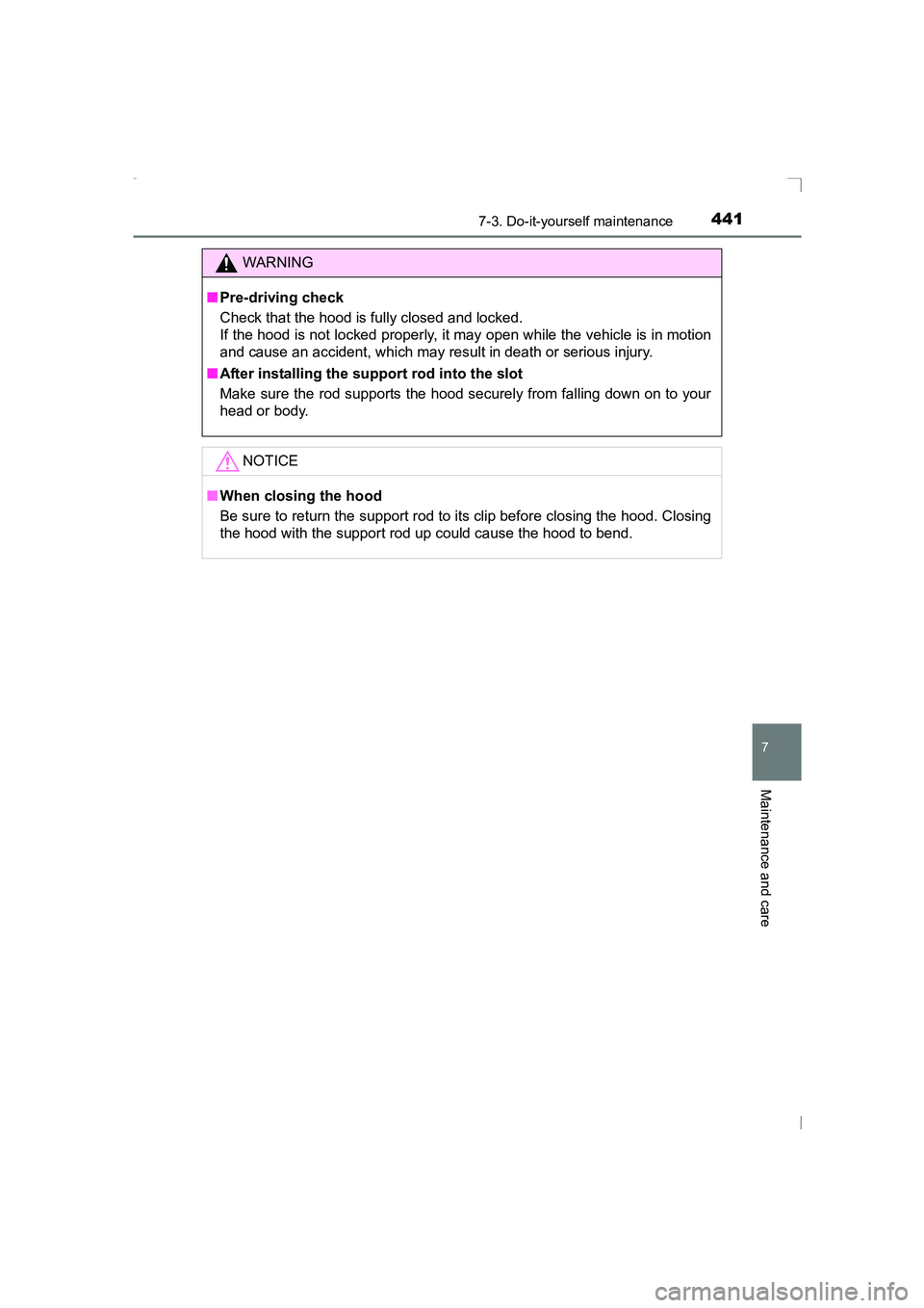 TOYOTA AVENSIS 2015  Owners Manual 4417-3. Do-it-yourself maintenance
AVENSIS_OM_OM20C20E_(EE)
7
Maintenance and care
WARNING
■ Pre-driving check
Check that the hood is fully closed and locked.
If the hood is not locked properly, it 
