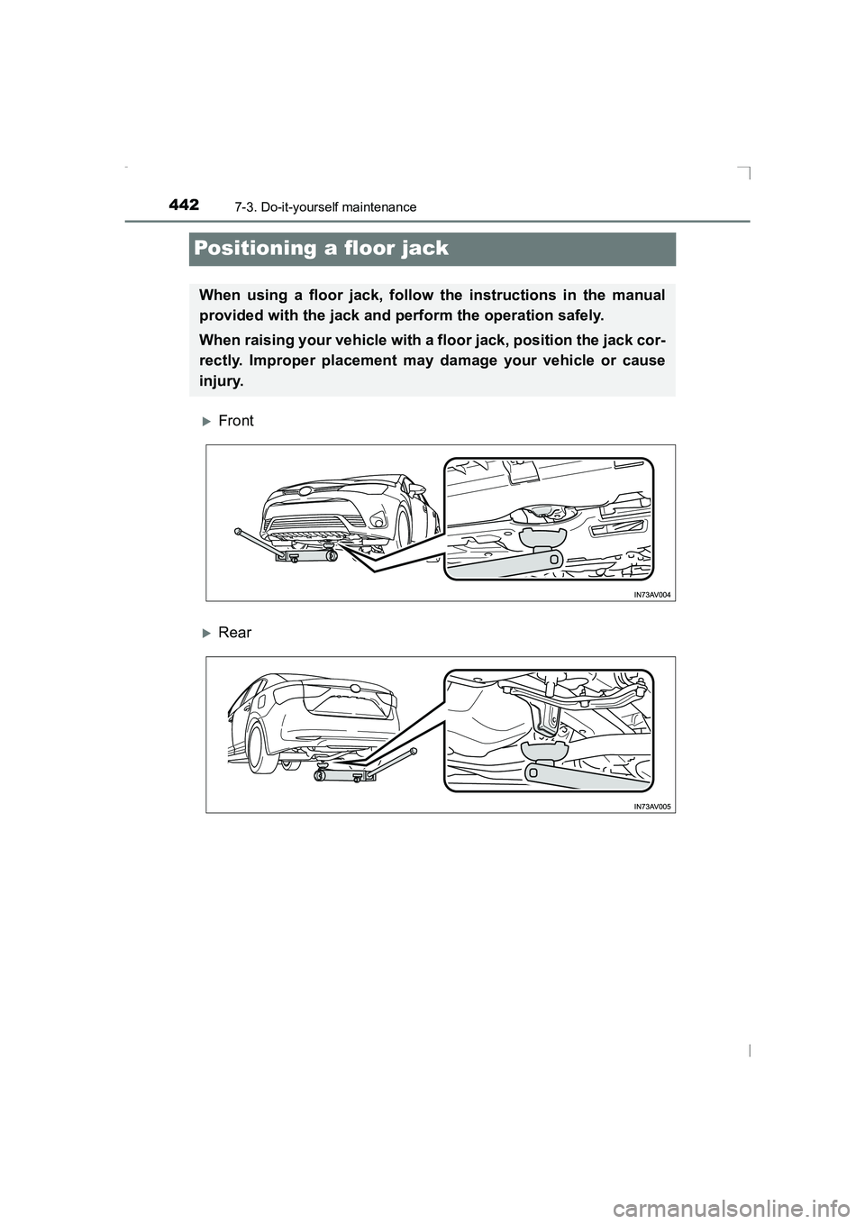 TOYOTA AVENSIS 2015  Owners Manual 4427-3. Do-it-yourself maintenance
AVENSIS_OM_OM20C20E_(EE)
Positioning a floor jack
�XFront
�XRear
When using a floor jack, follow the instructions in the manual
provided with the jack and perform th