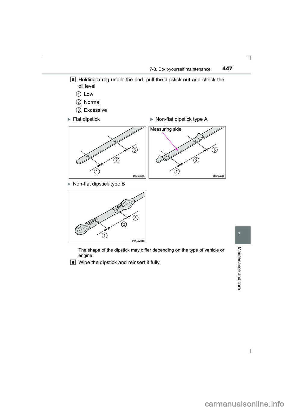 TOYOTA AVENSIS 2015  Owners Manual 4477-3. Do-it-yourself maintenance
AVENSIS_OM_OM20C20E_(EE)
7
Maintenance and care
Holding a rag under the end, pull the dipstick out and check the
oil level.Low
Normal
Excessive
The shape of the dips