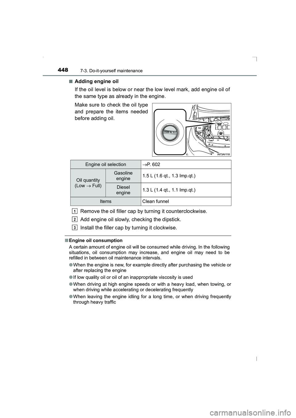 TOYOTA AVENSIS 2015  Owners Manual 4487-3. Do-it-yourself maintenance
AVENSIS_OM_OM20C20E_(EE)■
Adding engine oil
If the oil level is below or near the low level mark, add engine oil of
the same type as already in the engine.
Make su