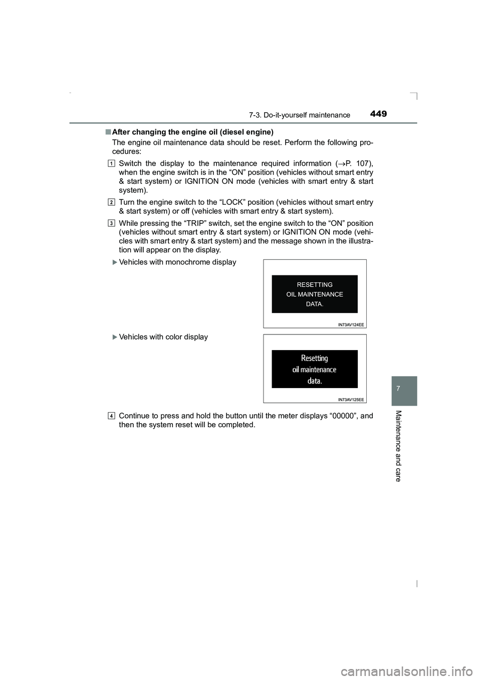 TOYOTA AVENSIS 2015  Owners Manual 4497-3. Do-it-yourself maintenance
AVENSIS_OM_OM20C20E_(EE)
7
Maintenance and care
■After changing the engine oil (diesel engine)
The engine oil maintenance data should be reset. Perform the followi