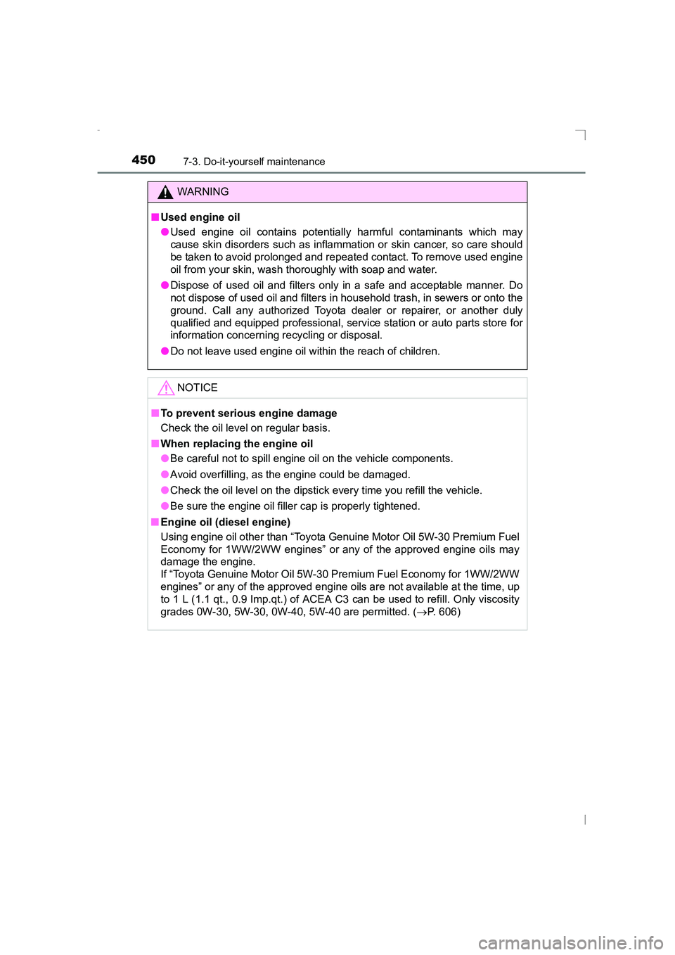 TOYOTA AVENSIS 2015  Owners Manual 4507-3. Do-it-yourself maintenance
AVENSIS_OM_OM20C20E_(EE)
WARNING
■ Used engine oil
●Used engine oil contains potentially  harmful contaminants which may
cause skin disorders such as inflammatio