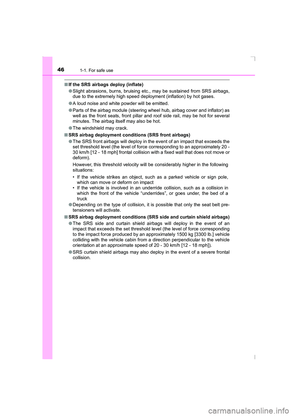 TOYOTA AVENSIS 2015 Service Manual 461-1. For safe use
AVENSIS_OM_OM20C20E_(EE)
■If the SRS airbags deploy (inflate)
●Slight abrasions, burns, bruising etc., may be sustained from SRS airbags,
due to the extremely high speed deploy