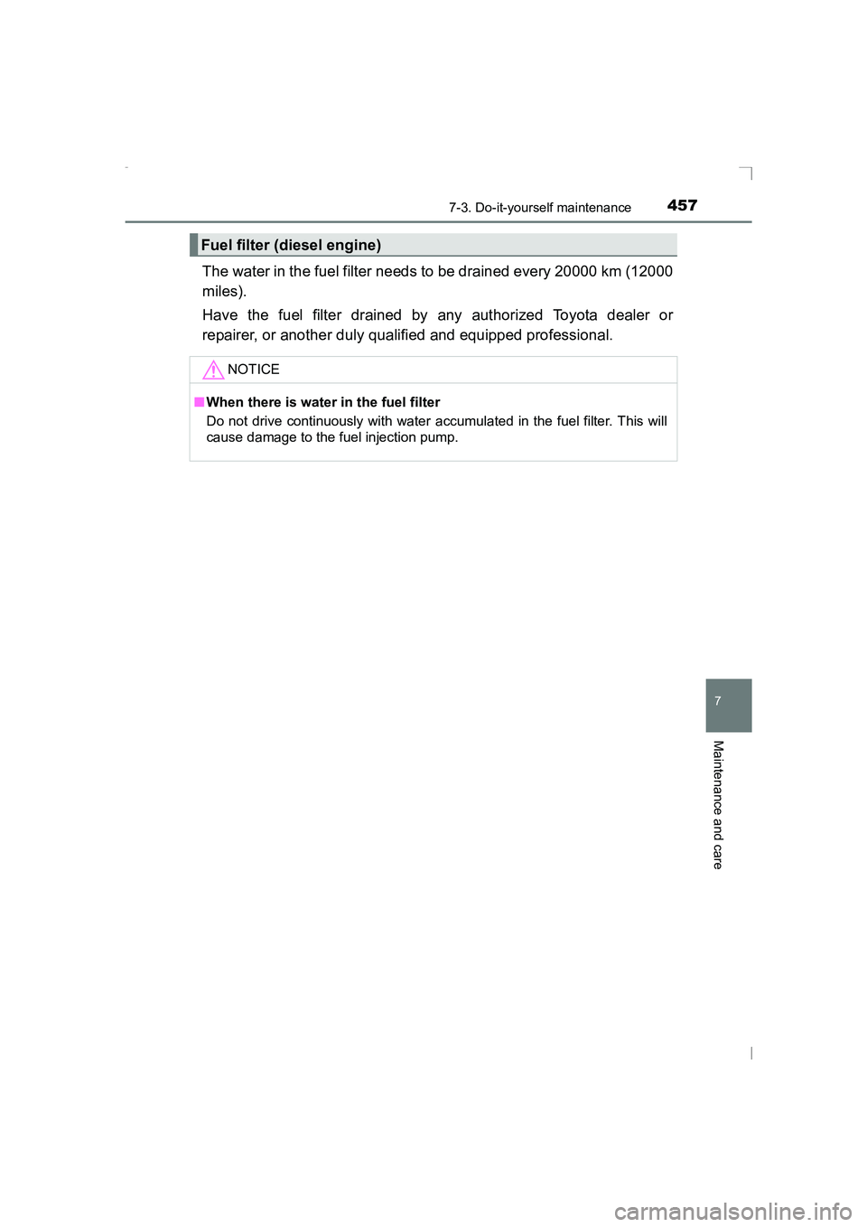 TOYOTA AVENSIS 2015 Owners Manual 4577-3. Do-it-yourself maintenance
AVENSIS_OM_OM20C20E_(EE)
7
Maintenance and care
The water in the fuel filter needs to be drained every 20000 km (12000
miles).
Have the fuel filter drained by any au TOYOTA AVENSIS 2015 Owners Manual 4577-3. Do-it-yourself maintenance
AVENSIS_OM_OM20C20E_(EE)
7
Maintenance and care
The water in the fuel filter needs to be drained every 20000 km (12000
miles).
Have the fuel filter drained by any au