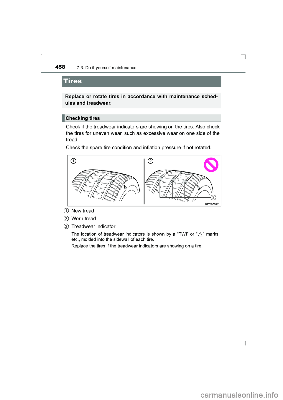 TOYOTA AVENSIS 2015 Owners Manual 4587-3. Do-it-yourself maintenance
AVENSIS_OM_OM20C20E_(EE)
Tires
Check if the treadwear indicators are showing on the tires. Also check
the tires for uneven wear, such as excessive wear on one side o TOYOTA AVENSIS 2015 Owners Manual 4587-3. Do-it-yourself maintenance
AVENSIS_OM_OM20C20E_(EE)
Tires
Check if the treadwear indicators are showing on the tires. Also check
the tires for uneven wear, such as excessive wear on one side o