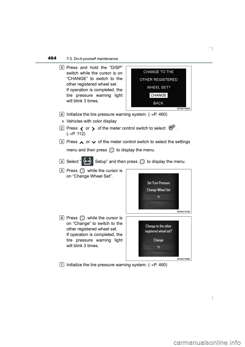 TOYOTA AVENSIS 2015  Owners Manual 4647-3. Do-it-yourself maintenance
AVENSIS_OM_OM20C20E_(EE)
Press and hold the “DISP”
switch while the cursor is on
“CHANGE” to switch to the
other registered wheel set.
If operation is comple