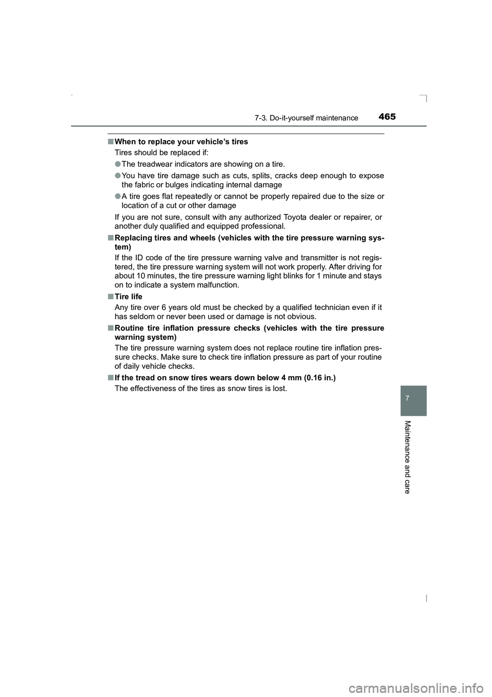 TOYOTA AVENSIS 2015  Owners Manual 4657-3. Do-it-yourself maintenance
AVENSIS_OM_OM20C20E_(EE)
7
Maintenance and care
■When to replace your vehicle’s tires
Tires should be replaced if:
●The treadwear indicators are showing on a t