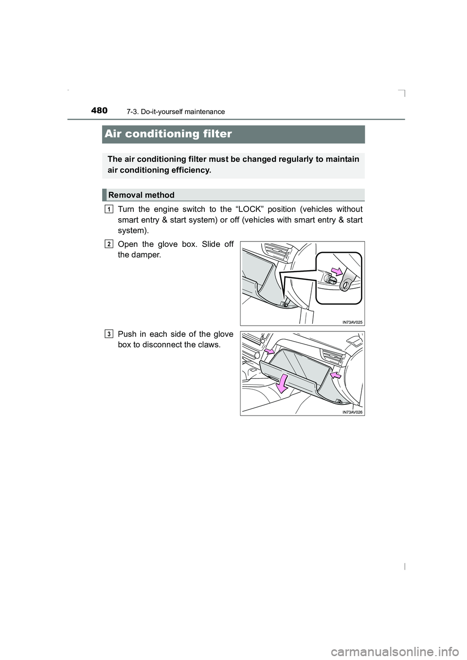 TOYOTA AVENSIS 2015 Owners Manual 4807-3. Do-it-yourself maintenance
AVENSIS_OM_OM20C20E_(EE)
Air conditioning filter
Turn the engine switch to the “LOCK” position (vehicles without
smart entry & start system) or off (vehicles wit TOYOTA AVENSIS 2015 Owners Manual 4807-3. Do-it-yourself maintenance
AVENSIS_OM_OM20C20E_(EE)
Air conditioning filter
Turn the engine switch to the “LOCK” position (vehicles without
smart entry & start system) or off (vehicles wit