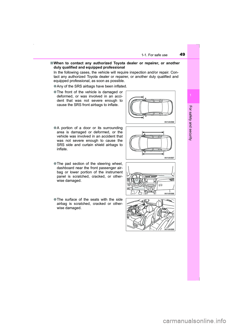 TOYOTA AVENSIS 2015 Service Manual 491-1. For safe use
1
AVENSIS_OM_OM20C20E_(EE)
For safety and security
■When to contact any authorized Toyota dealer or repairer, or another
duly qualified and equipped professional
In the following