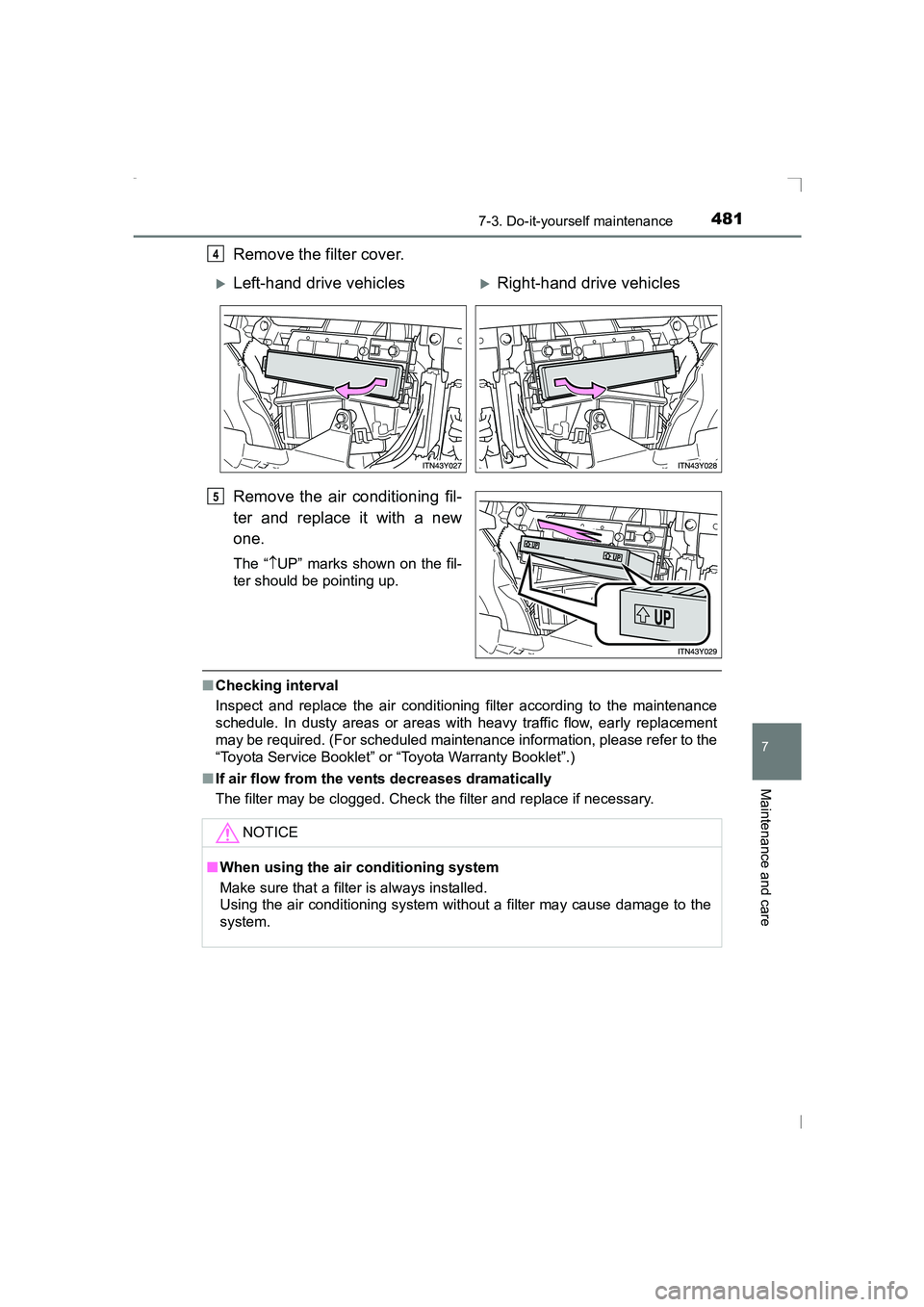 TOYOTA AVENSIS 2015  Owners Manual 4817-3. Do-it-yourself maintenance
AVENSIS_OM_OM20C20E_(EE)
7
Maintenance and care
Remove the filter cover.
Remove the air conditioning fil-
ter and replace it with a new
one.
The “↑UP” marks sh