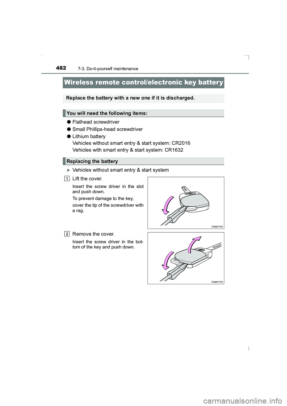 TOYOTA AVENSIS 2015  Owners Manual 4827-3. Do-it-yourself maintenance
AVENSIS_OM_OM20C20E_(EE)
Wireless remote control/electronic key batter y
●Flathead screwdriver
● Small Phillips-head screwdriver
● Lithium battery
Vehicles wit
