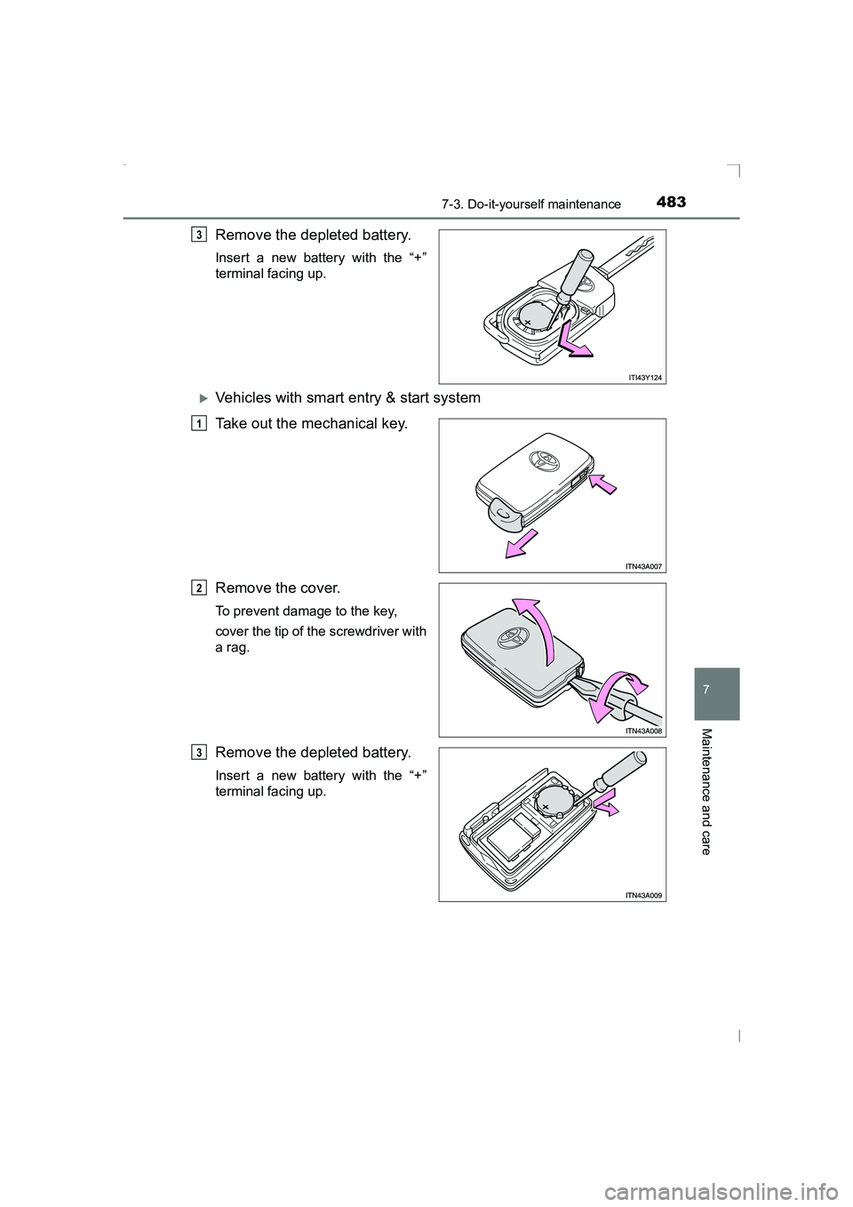 TOYOTA AVENSIS 2015  Owners Manual 4837-3. Do-it-yourself maintenance
AVENSIS_OM_OM20C20E_(EE)
7
Maintenance and care
Remove the depleted battery.
Insert a new battery with the “+”
terminal facing up.
�XVehicles with smart entry & 