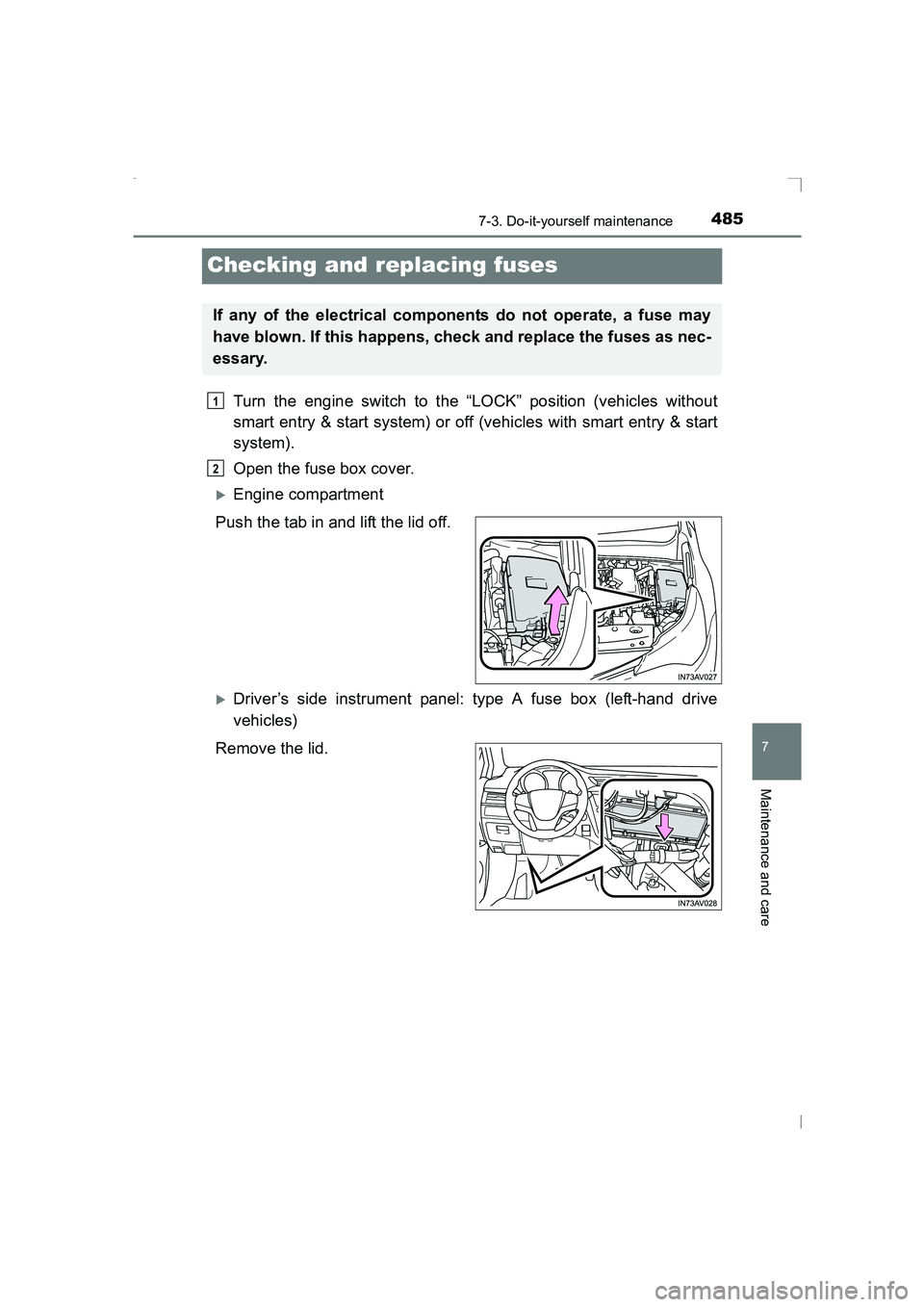 TOYOTA AVENSIS 2015  Owners Manual 4857-3. Do-it-yourself maintenance
AVENSIS_OM_OM20C20E_(EE)
7
Maintenance and care
Checking and replacing fuses
Turn the engine switch to the “LOCK” position (vehicles without
smart entry & start 