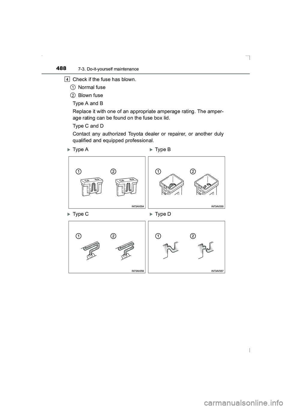 TOYOTA AVENSIS 2015  Owners Manual 4887-3. Do-it-yourself maintenance
AVENSIS_OM_OM20C20E_(EE)
Check if the fuse has blown.Normal fuse
Blown fuse
Type A and B
Replace it with one of an appropriate amperage rating. The amper-
age rating