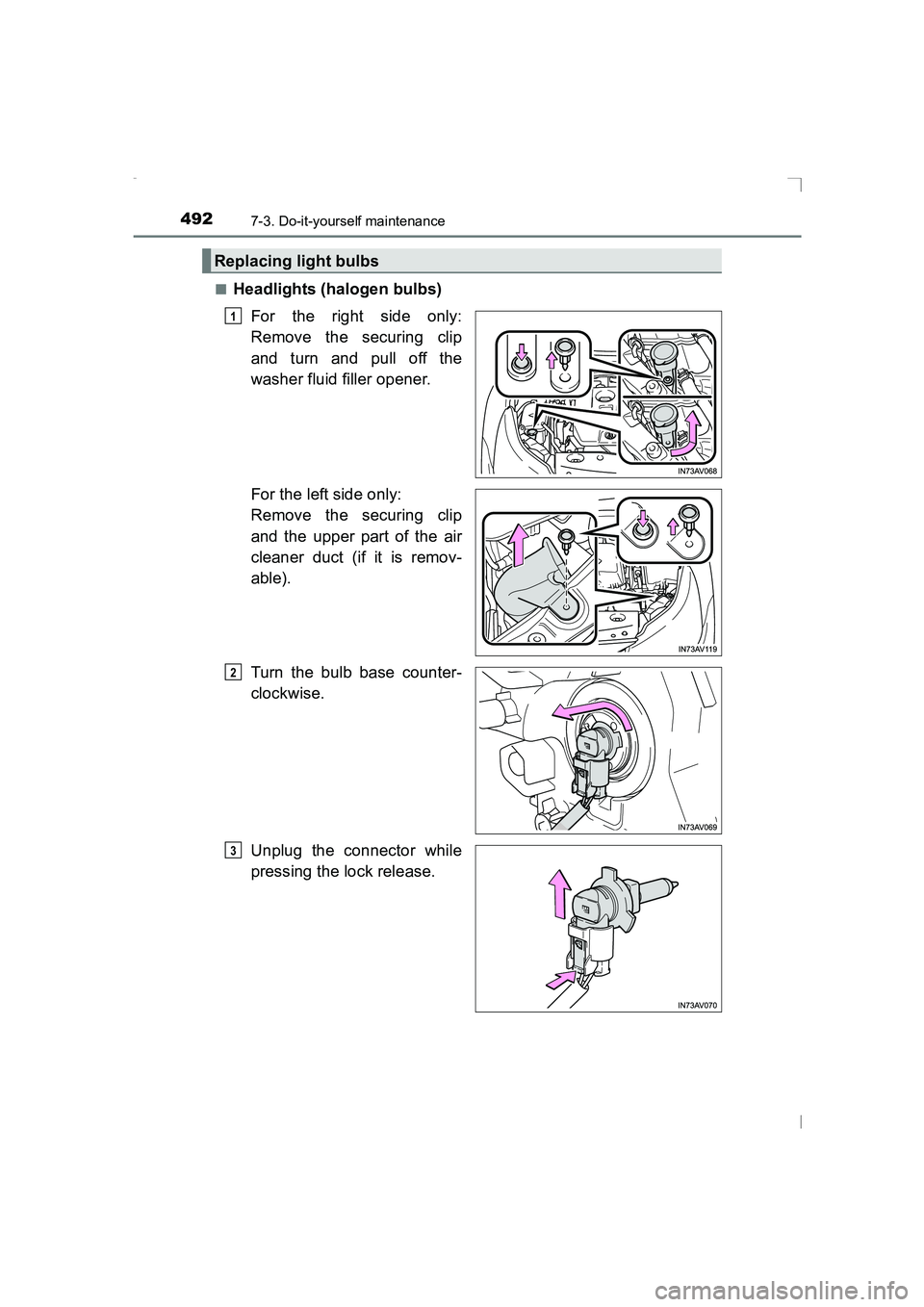 TOYOTA AVENSIS 2015  Owners Manual 4927-3. Do-it-yourself maintenance
AVENSIS_OM_OM20C20E_(EE)■
Headlights (halogen bulbs)
For the right side only:
Remove the securing clip
and turn and pull off the
washer fluid filler opener.
For th