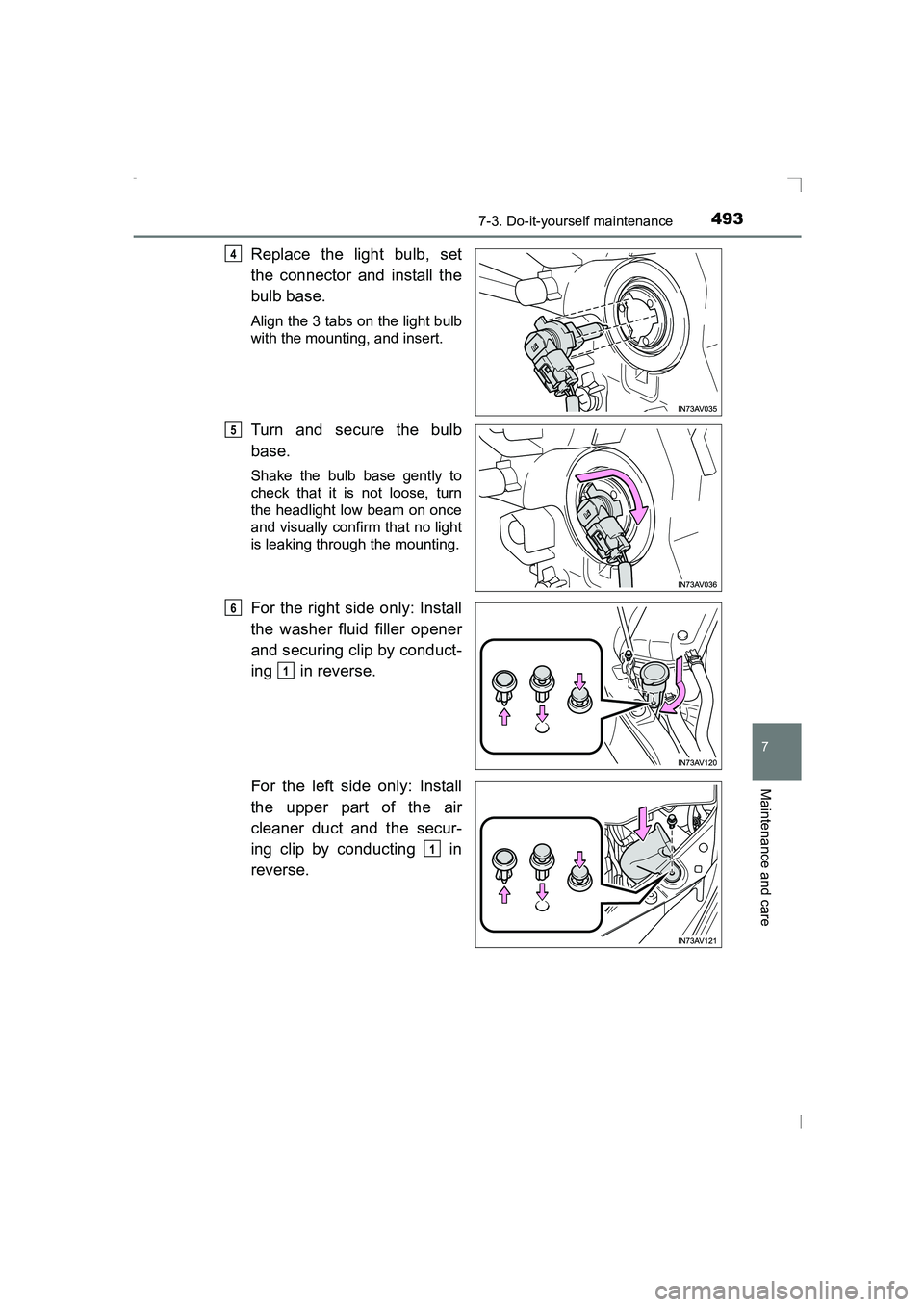 TOYOTA AVENSIS 2015  Owners Manual 4937-3. Do-it-yourself maintenance
AVENSIS_OM_OM20C20E_(EE)
7
Maintenance and care
Replace the light bulb, set
the connector and install the
bulb base.
Align the 3 tabs on the light bulb
with the moun