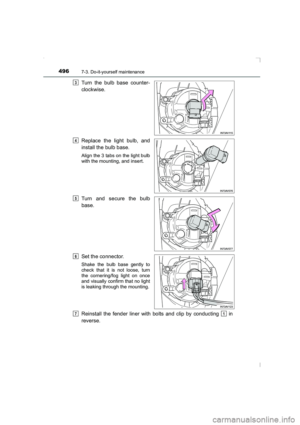 TOYOTA AVENSIS 2015  Owners Manual 4967-3. Do-it-yourself maintenance
AVENSIS_OM_OM20C20E_(EE)
Turn the bulb base counter-
clockwise.
Replace the light bulb, and
install the bulb base.
Align the 3 tabs on the light bulb
with the mounti
