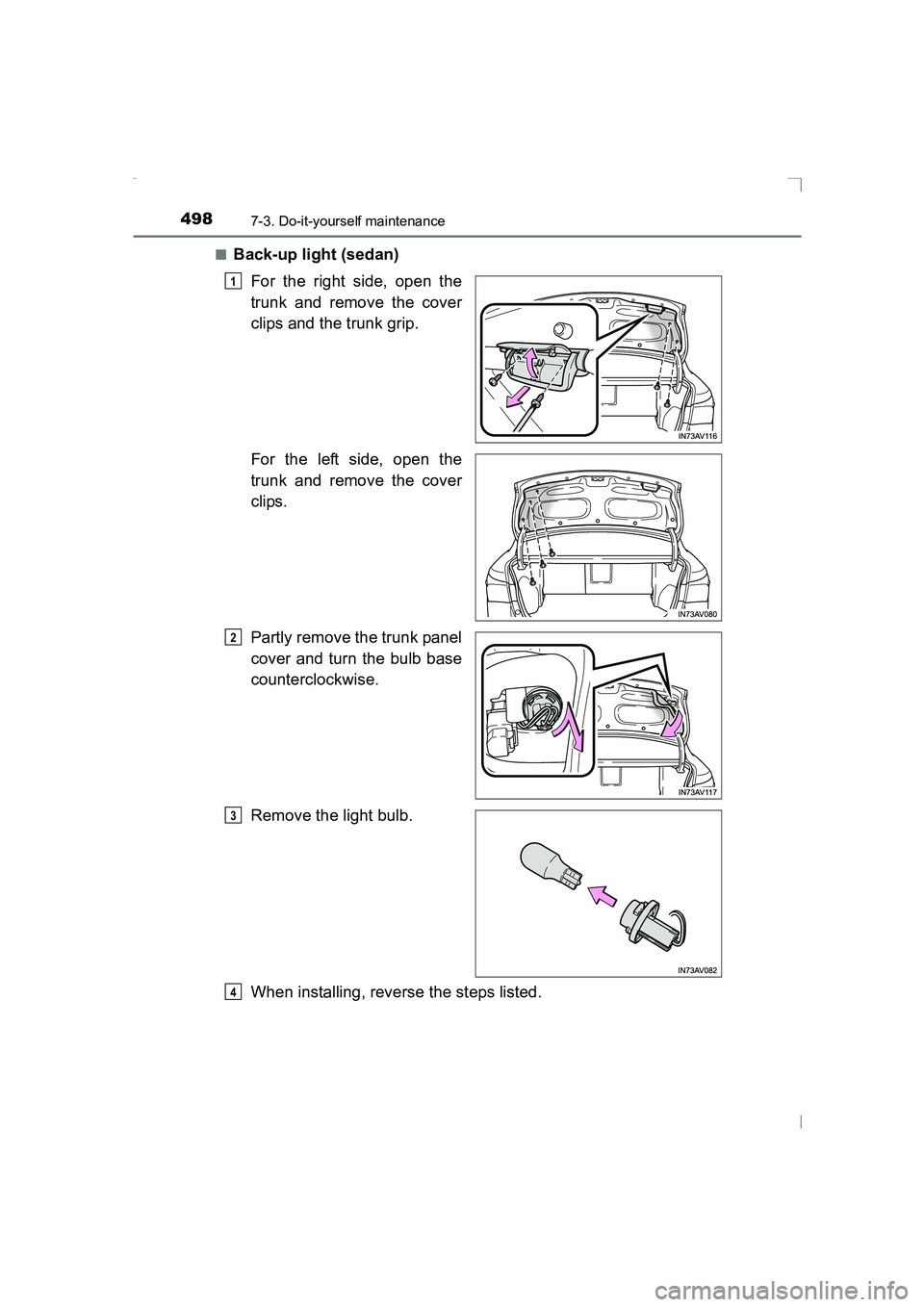 TOYOTA AVENSIS 2015  Owners Manual 4987-3. Do-it-yourself maintenance
AVENSIS_OM_OM20C20E_(EE)■
Back-up light (sedan)
For the right side, open the
trunk and remove the cover
clips and the trunk grip.
For the left side, open the
trunk