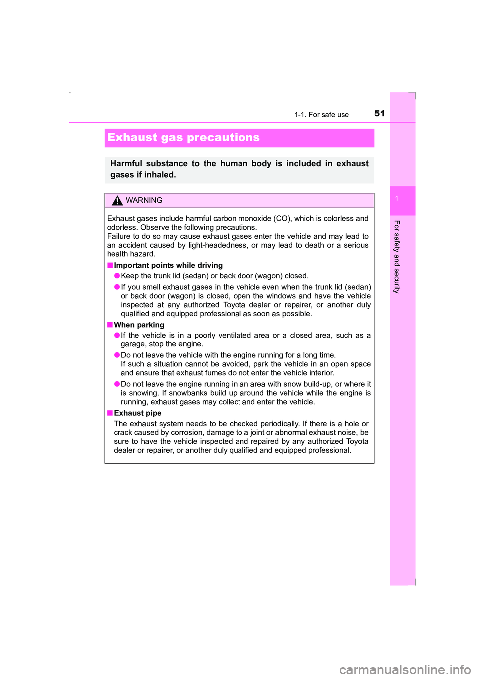 TOYOTA AVENSIS 2015 Workshop Manual 511-1. For safe use
1
For safety and security
AVENSIS_OM_OM20C20E_(EE)
Exhaust gas precautions
Harmful substance to the human body is included in exhaust
gases if inhaled.
WARNING
Exhaust gases includ