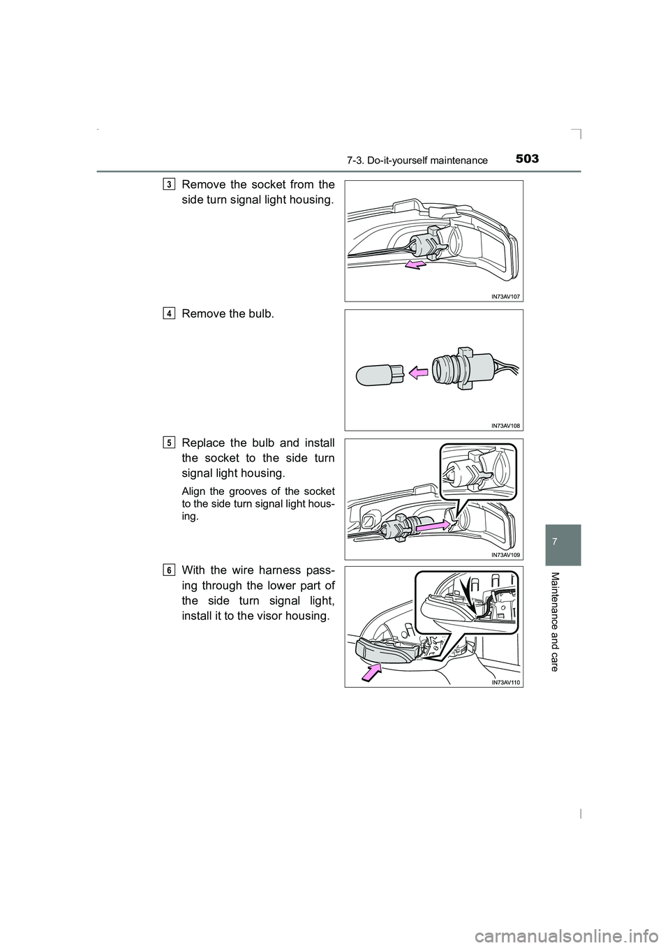 TOYOTA AVENSIS 2015 Owners Manual 5037-3. Do-it-yourself maintenance
AVENSIS_OM_OM20C20E_(EE)
7
Maintenance and care
Remove the socket from the
side turn signal light housing.
Remove the bulb.
Replace the bulb and install
the socket t TOYOTA AVENSIS 2015 Owners Manual 5037-3. Do-it-yourself maintenance
AVENSIS_OM_OM20C20E_(EE)
7
Maintenance and care
Remove the socket from the
side turn signal light housing.
Remove the bulb.
Replace the bulb and install
the socket t