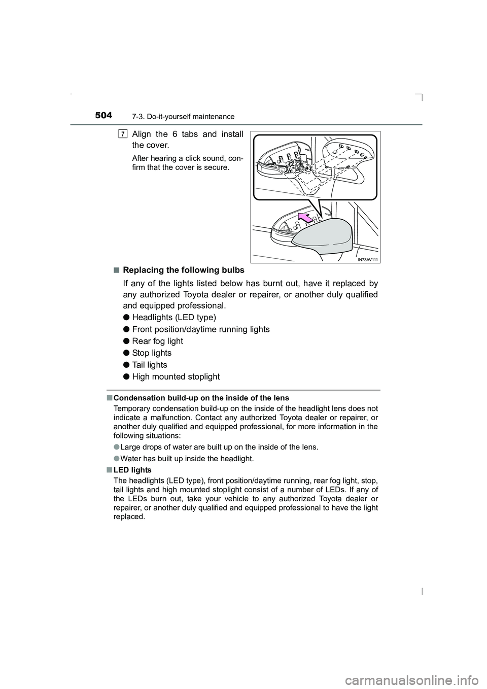 TOYOTA AVENSIS 2015 Owners Manual 5047-3. Do-it-yourself maintenance
AVENSIS_OM_OM20C20E_(EE)
Align the 6 tabs and install
the cover.
After hearing a click sound, con-
firm that the cover is secure.
■
Replacing the following bulbs
I TOYOTA AVENSIS 2015 Owners Manual 5047-3. Do-it-yourself maintenance
AVENSIS_OM_OM20C20E_(EE)
Align the 6 tabs and install
the cover.
After hearing a click sound, con-
firm that the cover is secure.
■
Replacing the following bulbs
I