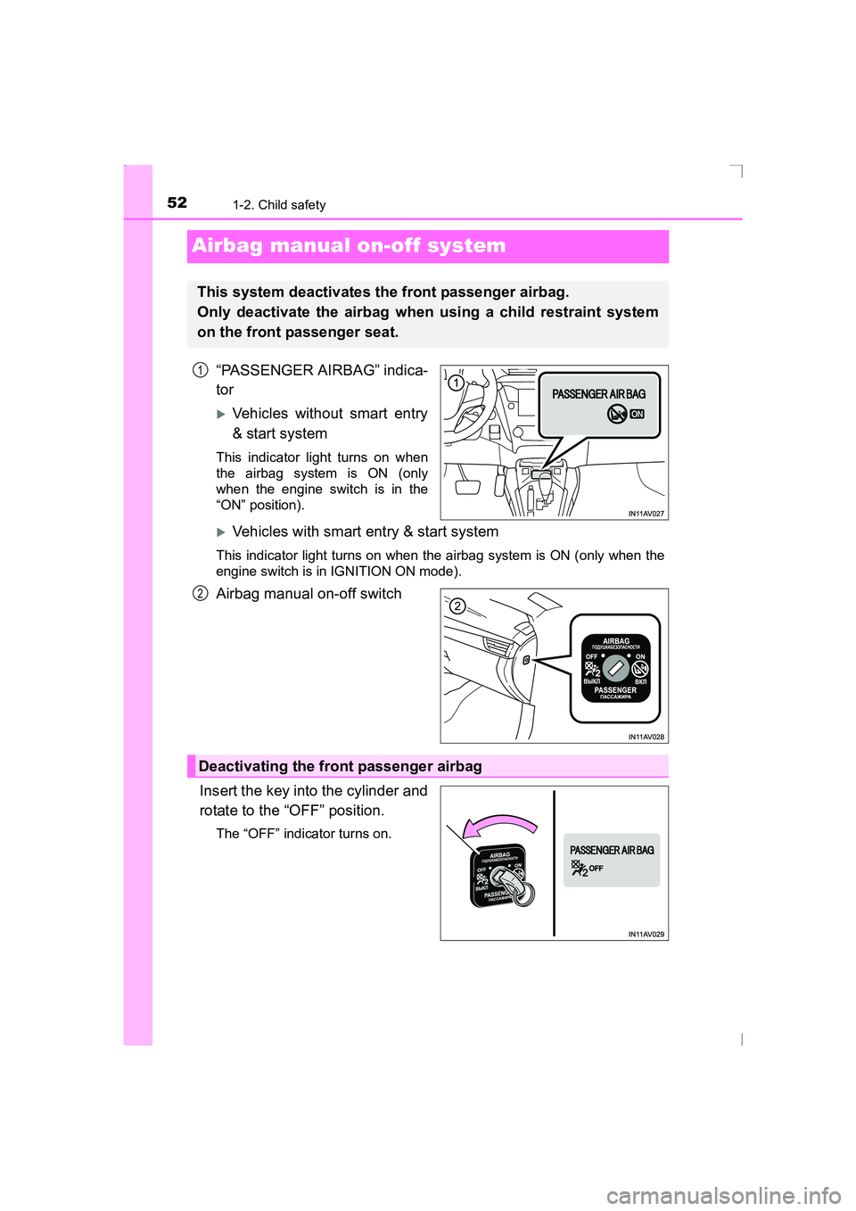 TOYOTA AVENSIS 2015 Workshop Manual 521-2. Child safety
AVENSIS_OM_OM20C20E_(EE)
Airbag manual on-off system
“PASSENGER AIRBAG” indica-
tor
�XVehicles without smart entry
& start system
This indicator light turns on when
the airbag 