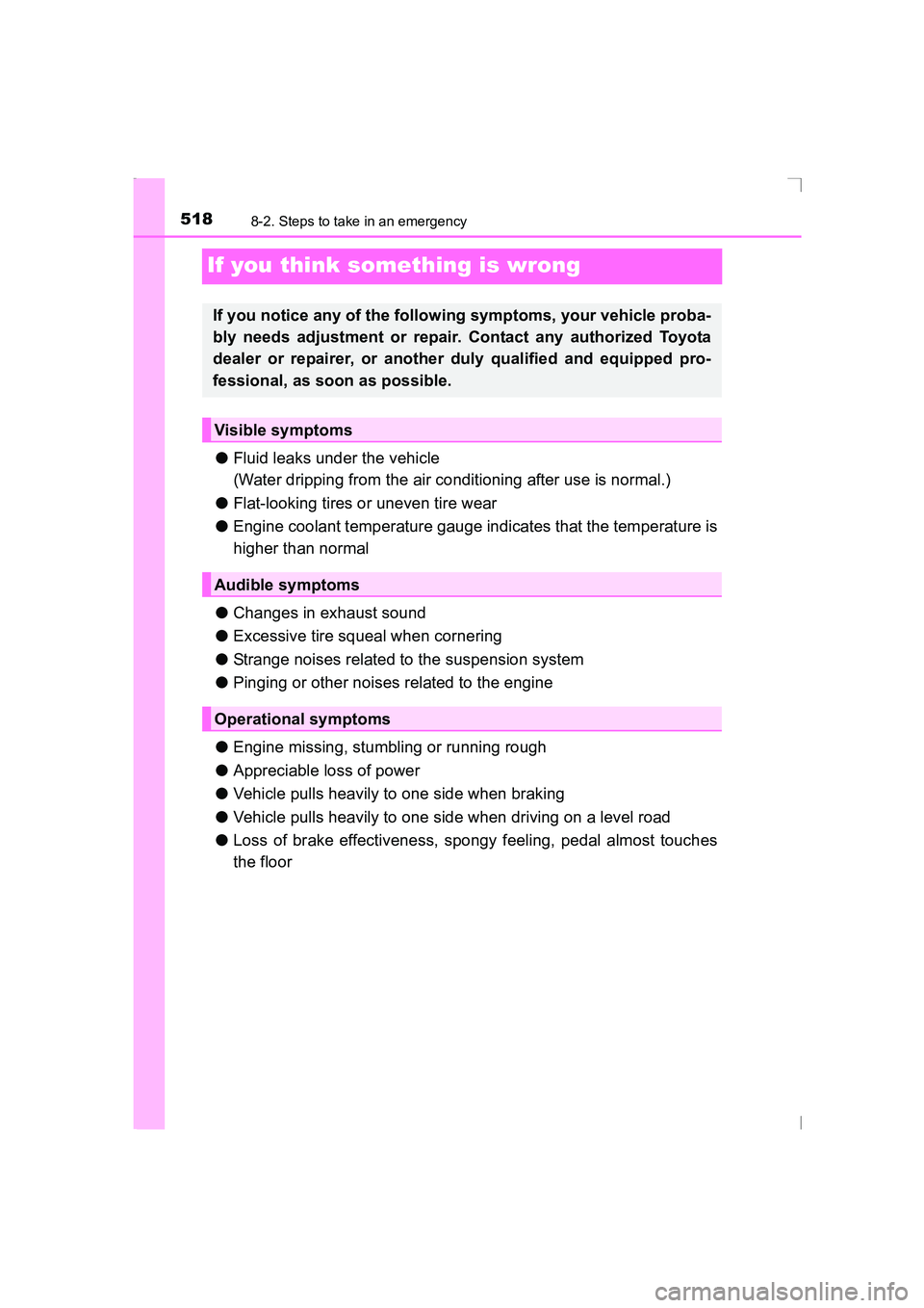 TOYOTA AVENSIS 2015  Owners Manual 5188-2. Steps to take in an emergency
AVENSIS_OM_OM20C20E_(EE)
If you think something is wrong
●Fluid leaks under the vehicle
(Water dripping from the air conditioning after use is normal.)
● Flat