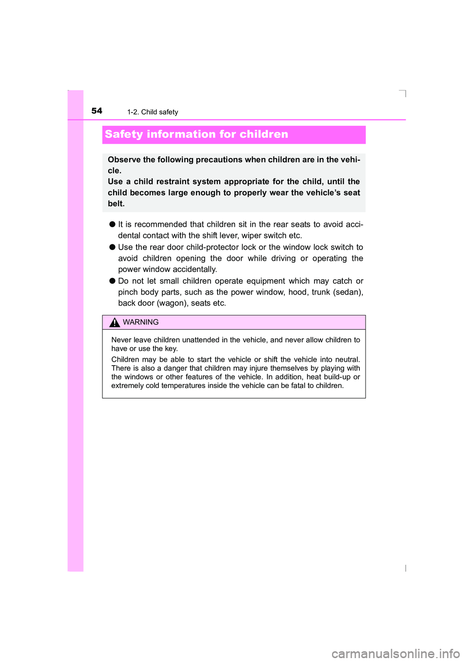 TOYOTA AVENSIS 2015 Workshop Manual 541-2. Child safety
AVENSIS_OM_OM20C20E_(EE)
Safety infor mation for children
●It is recommended that children sit in the rear seats to avoid acci-
dental contact with the shift lever, wiper switch 