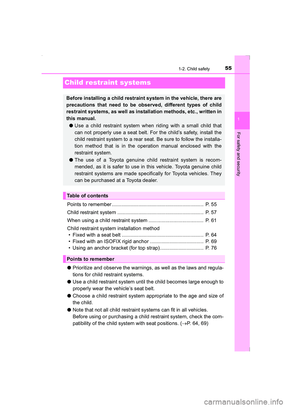 TOYOTA AVENSIS 2015 Workshop Manual 55
1
1-2. Child safety
AVENSIS_OM_OM20C20E_(EE)
For safety and security
Child restraint systems
Points to remember .................................................................  P. 55
Child restra