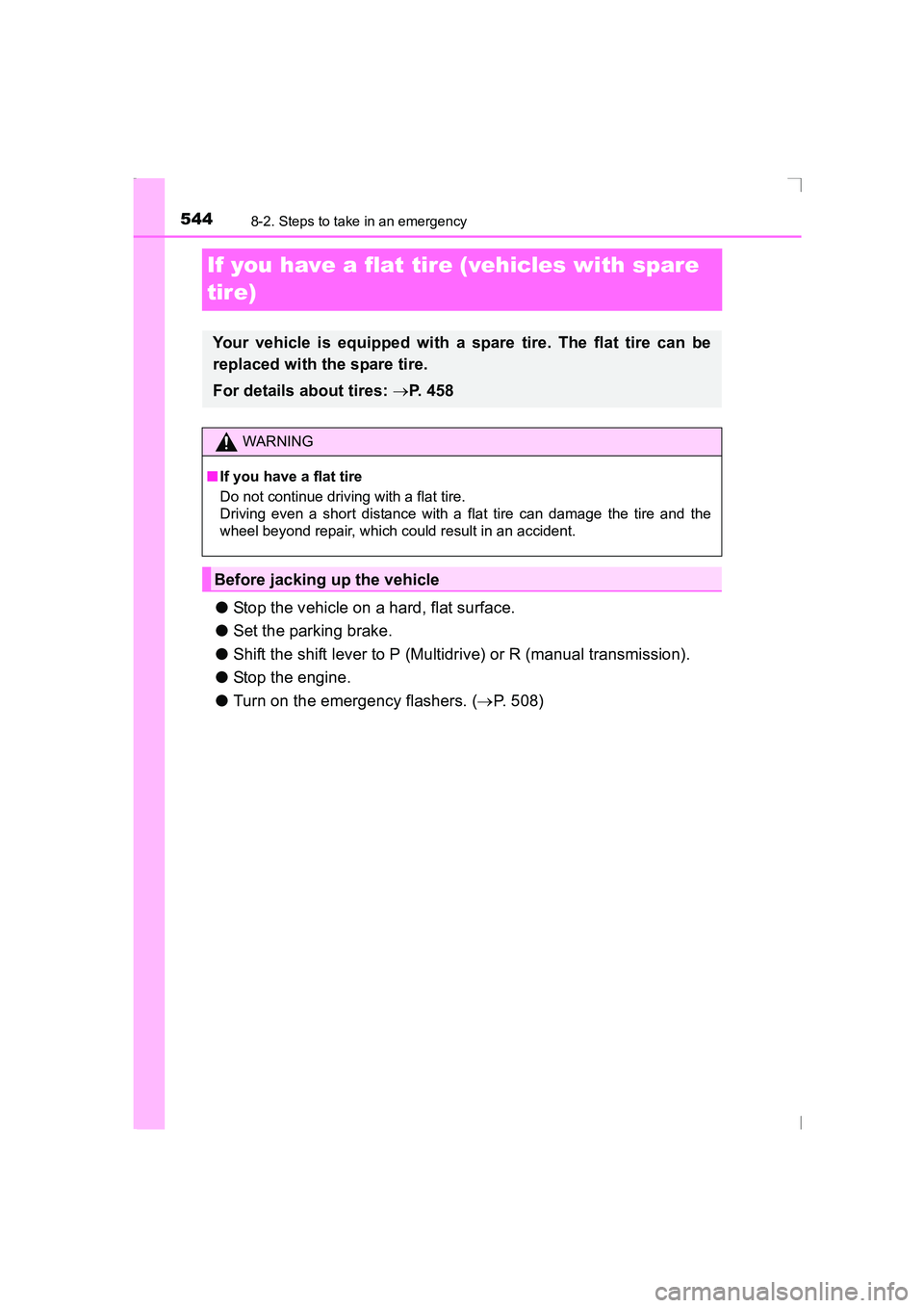 TOYOTA AVENSIS 2015 Owners Manual 5448-2. Steps to take in an emergency
AVENSIS_OM_OM20C20E_(EE)
If you have a flat tire (vehicles with spare
tire)
●Stop the vehicle on a hard, flat surface.
● Set the parking brake.
● Shift the TOYOTA AVENSIS 2015 Owners Manual 5448-2. Steps to take in an emergency
AVENSIS_OM_OM20C20E_(EE)
If you have a flat tire (vehicles with spare
tire)
●Stop the vehicle on a hard, flat surface.
● Set the parking brake.
● Shift the