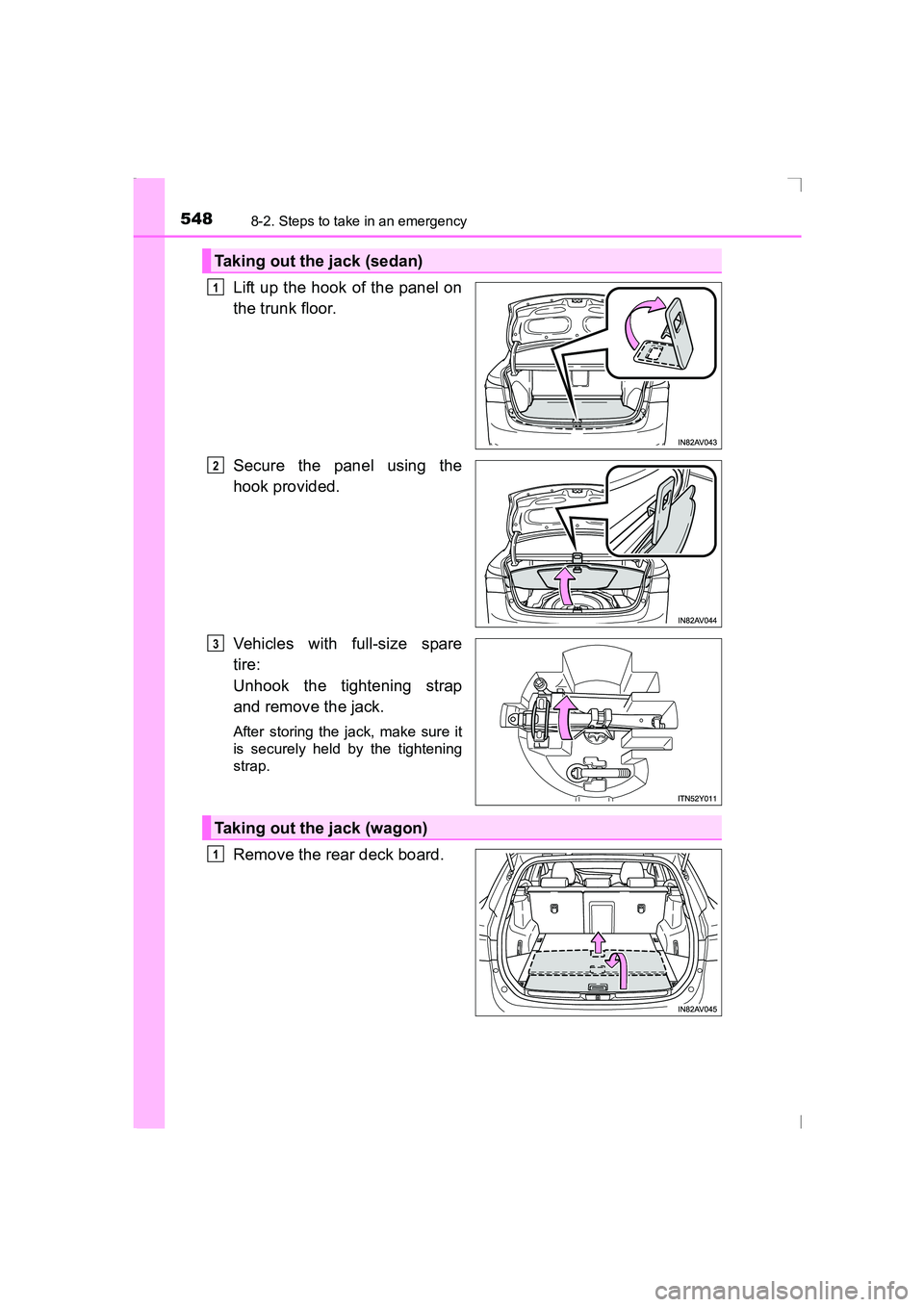TOYOTA AVENSIS 2015  Owners Manual 5488-2. Steps to take in an emergency
AVENSIS_OM_OM20C20E_(EE)
Lift up the hook of the panel on
the trunk floor.
Secure the panel using the
hook provided.
Vehicles with full-size spare
tire: 
Unhook t