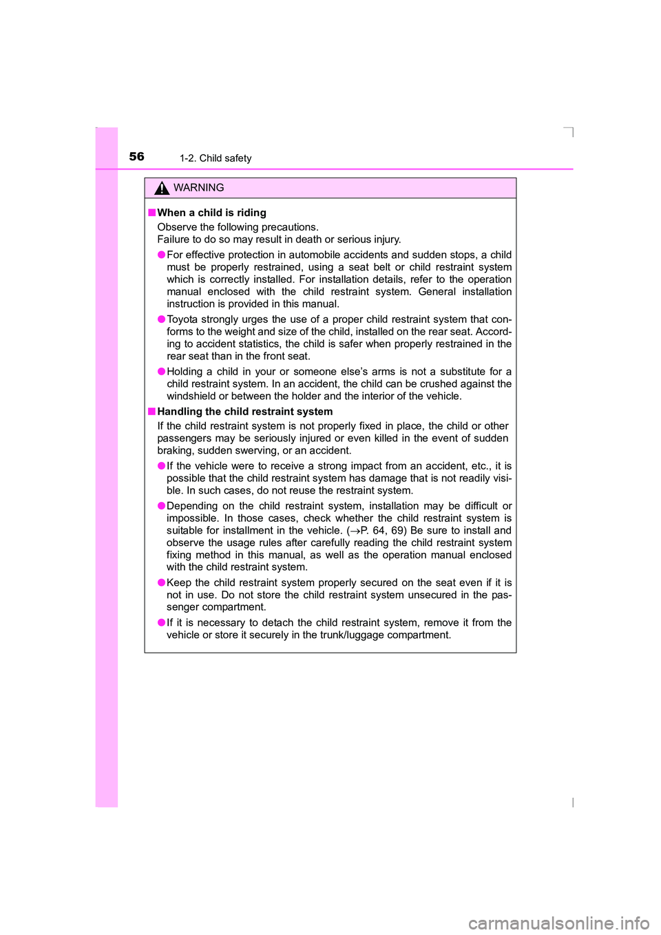 TOYOTA AVENSIS 2015 Workshop Manual 561-2. Child safety
AVENSIS_OM_OM20C20E_(EE)
WARNING
■ When a child is riding
Observe the following precautions.
Failure to do so may result in death or serious injury.
●For effective protection i