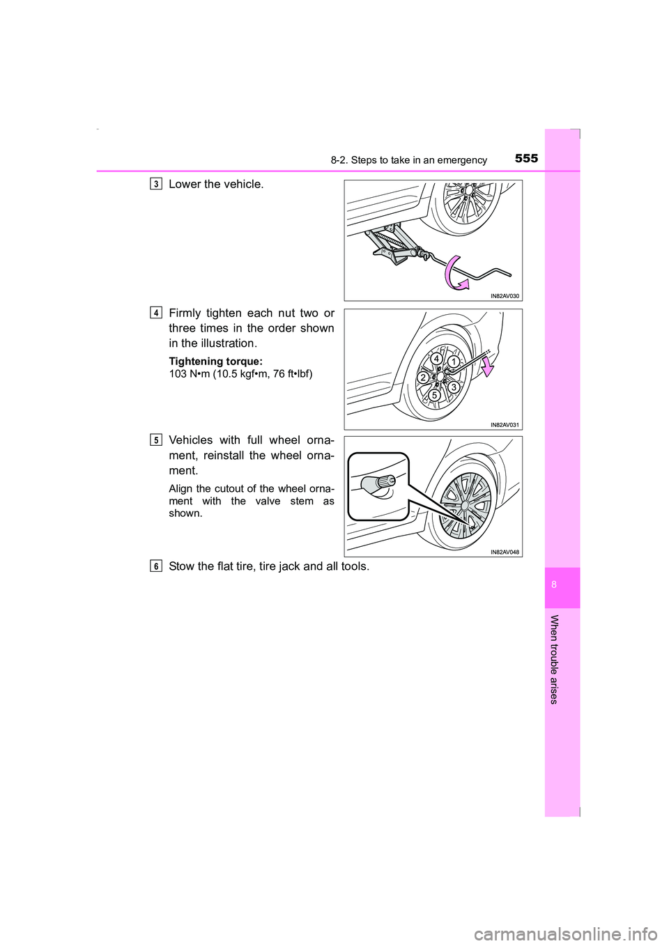 TOYOTA AVENSIS 2015  Owners Manual 5558-2. Steps to take in an emergency
AVENSIS_OM_OM20C20E_(EE)
8
When trouble arises
Lower the vehicle.
Firmly tighten each nut two or
three times in the order shown
in the illustration.
Tightening to