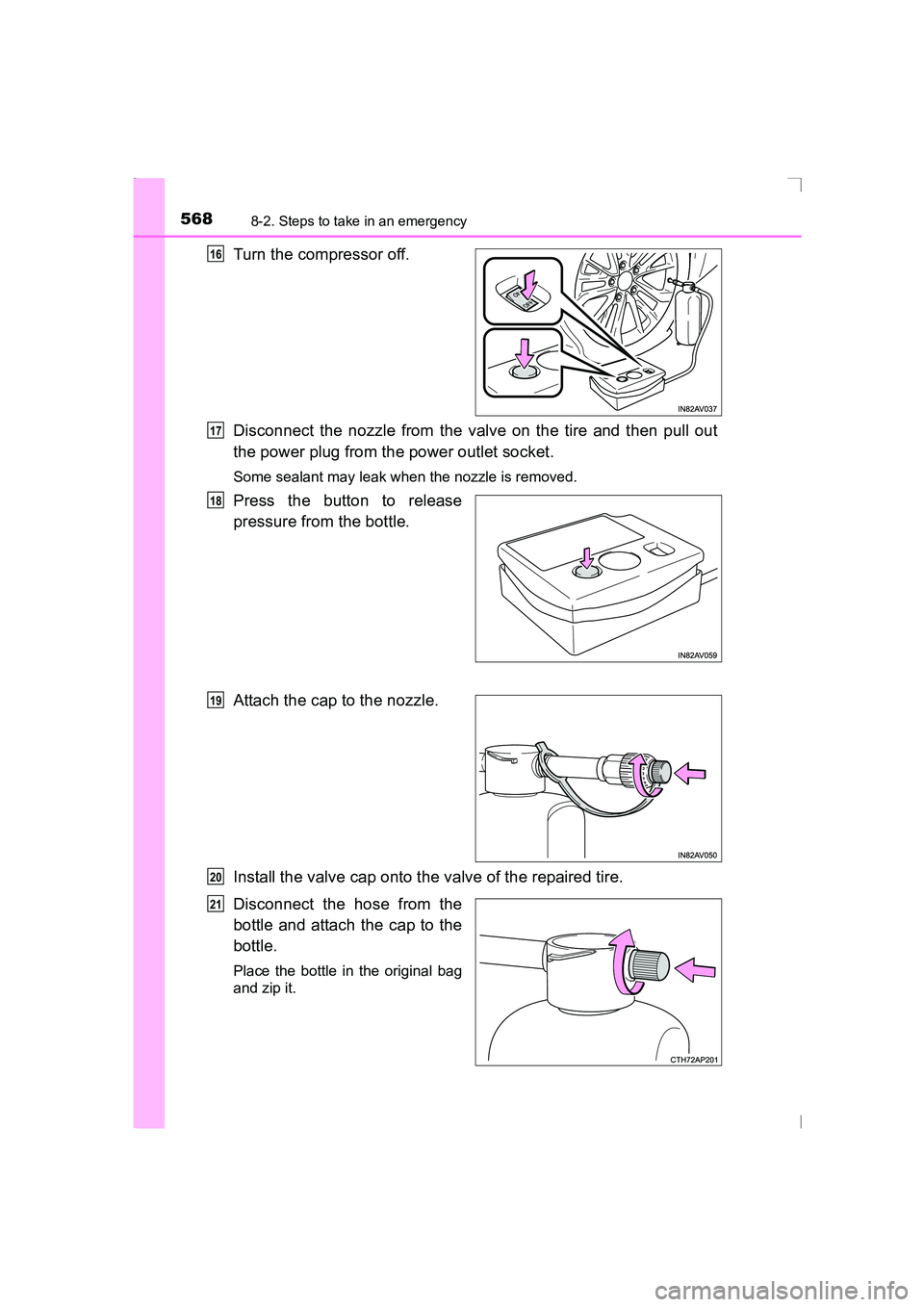 TOYOTA AVENSIS 2015  Owners Manual 5688-2. Steps to take in an emergency
AVENSIS_OM_OM20C20E_(EE)
Turn the compressor off.
Disconnect the nozzle from the valve on the tire and then pull out
the power plug from the power outlet socket.
