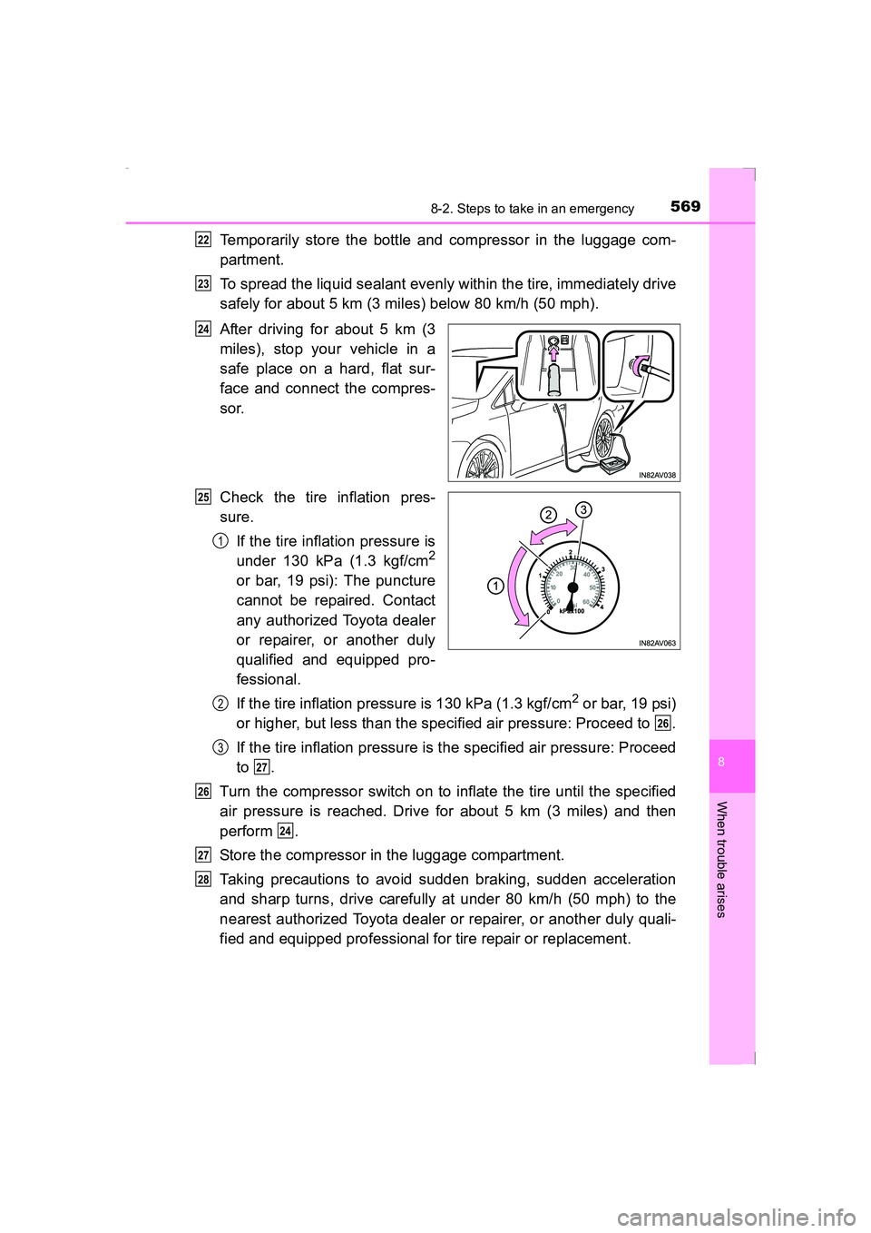 TOYOTA AVENSIS 2015  Owners Manual 5698-2. Steps to take in an emergency
AVENSIS_OM_OM20C20E_(EE)
8
When trouble arises
Temporarily store the bottle and compressor in the luggage com-
partment.
To spread the liquid sealant evenly withi