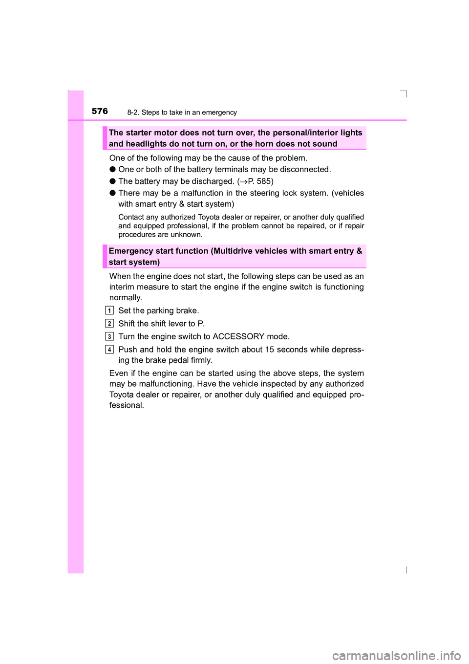 TOYOTA AVENSIS 2015 Owners Manual 5768-2. Steps to take in an emergency
AVENSIS_OM_OM20C20E_(EE)
One of the following may be the cause of the problem.
●One or both of the battery terminals may be disconnected.
● The battery may be TOYOTA AVENSIS 2015 Owners Manual 5768-2. Steps to take in an emergency
AVENSIS_OM_OM20C20E_(EE)
One of the following may be the cause of the problem.
●One or both of the battery terminals may be disconnected.
● The battery may be