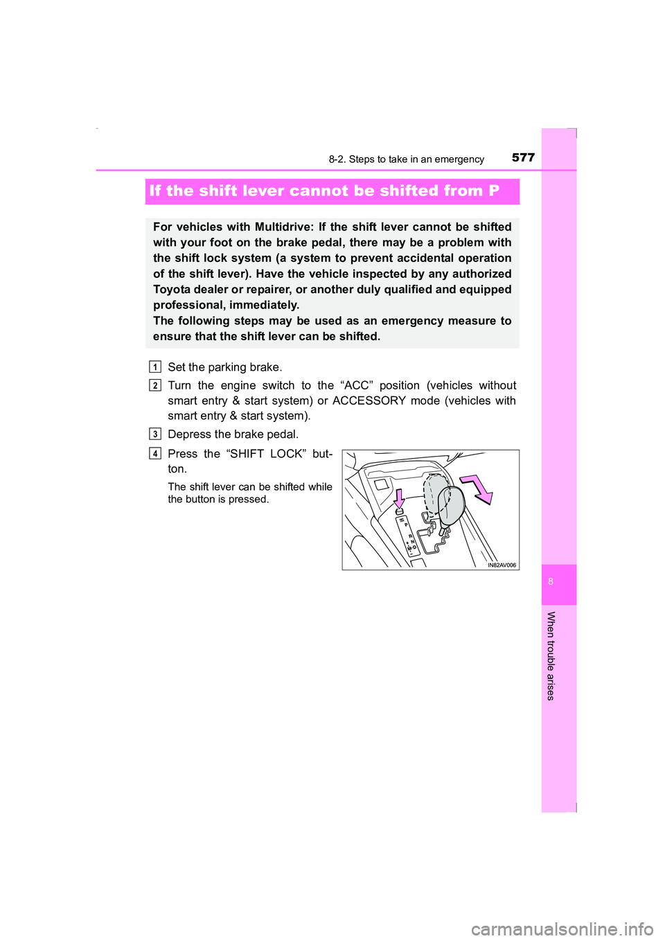 TOYOTA AVENSIS 2015 Owners Manual 5778-2. Steps to take in an emergency
AVENSIS_OM_OM20C20E_(EE)
8
When trouble arises
If the shift lever cannot be shifted from P
Set the parking brake.
Turn the engine switch to the “ACC” position TOYOTA AVENSIS 2015 Owners Manual 5778-2. Steps to take in an emergency
AVENSIS_OM_OM20C20E_(EE)
8
When trouble arises
If the shift lever cannot be shifted from P
Set the parking brake.
Turn the engine switch to the “ACC” position