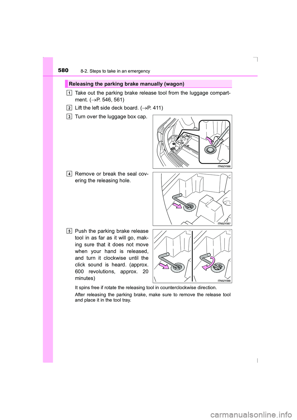 TOYOTA AVENSIS 2015 Owners Manual 5808-2. Steps to take in an emergency
AVENSIS_OM_OM20C20E_(EE)
Take out the parking brake release tool from the luggage compart-
ment. (→P. 546, 561)
Lift the left side deck board. ( →P. 411)
Turn TOYOTA AVENSIS 2015 Owners Manual 5808-2. Steps to take in an emergency
AVENSIS_OM_OM20C20E_(EE)
Take out the parking brake release tool from the luggage compart-
ment. (→P. 546, 561)
Lift the left side deck board. ( →P. 411)
Turn