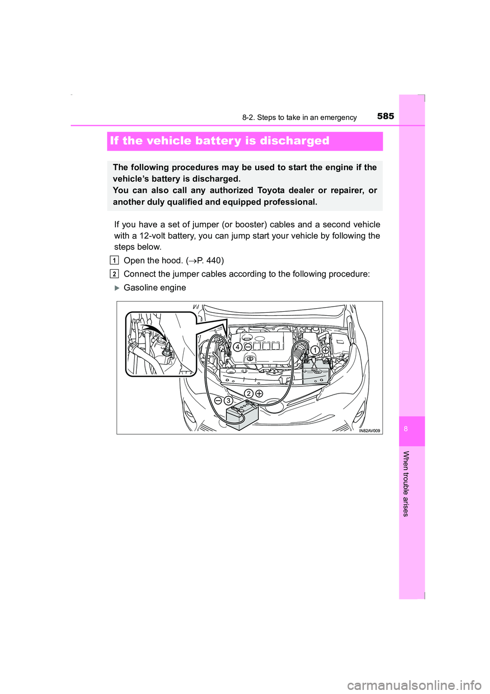TOYOTA AVENSIS 2015  Owners Manual 5858-2. Steps to take in an emergency
AVENSIS_OM_OM20C20E_(EE)
8
When trouble arises
If the vehicle batter y is discharged
If you have a set of jumper (or booster) cables and a second vehicle
with a 1