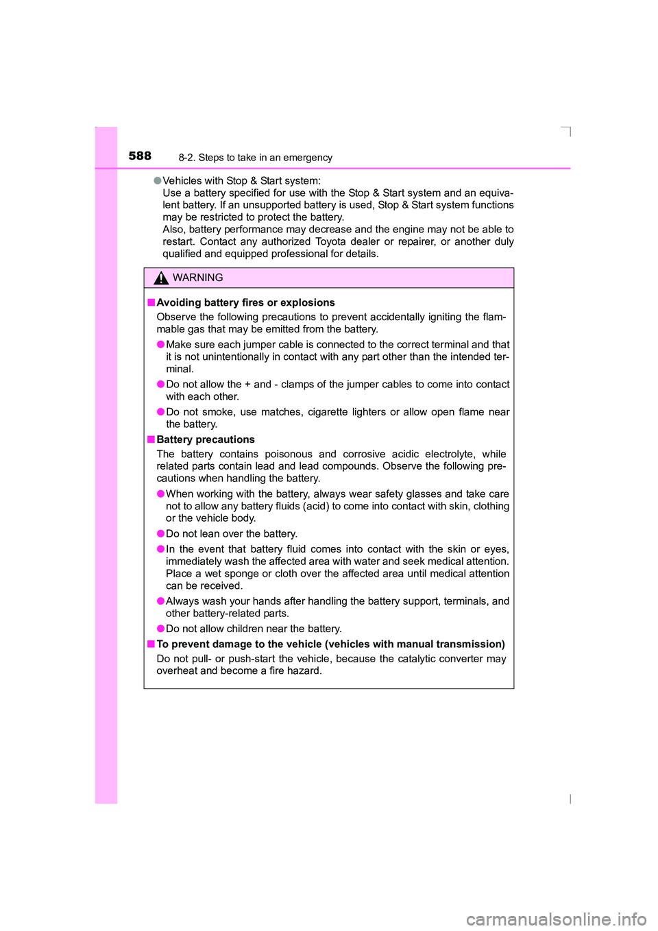TOYOTA AVENSIS 2015  Owners Manual 5888-2. Steps to take in an emergency
AVENSIS_OM_OM20C20E_(EE)●
Vehicles with Stop & Start system:
Use a battery specified for use with the Stop & Start system and an equiva-
lent battery. If an uns