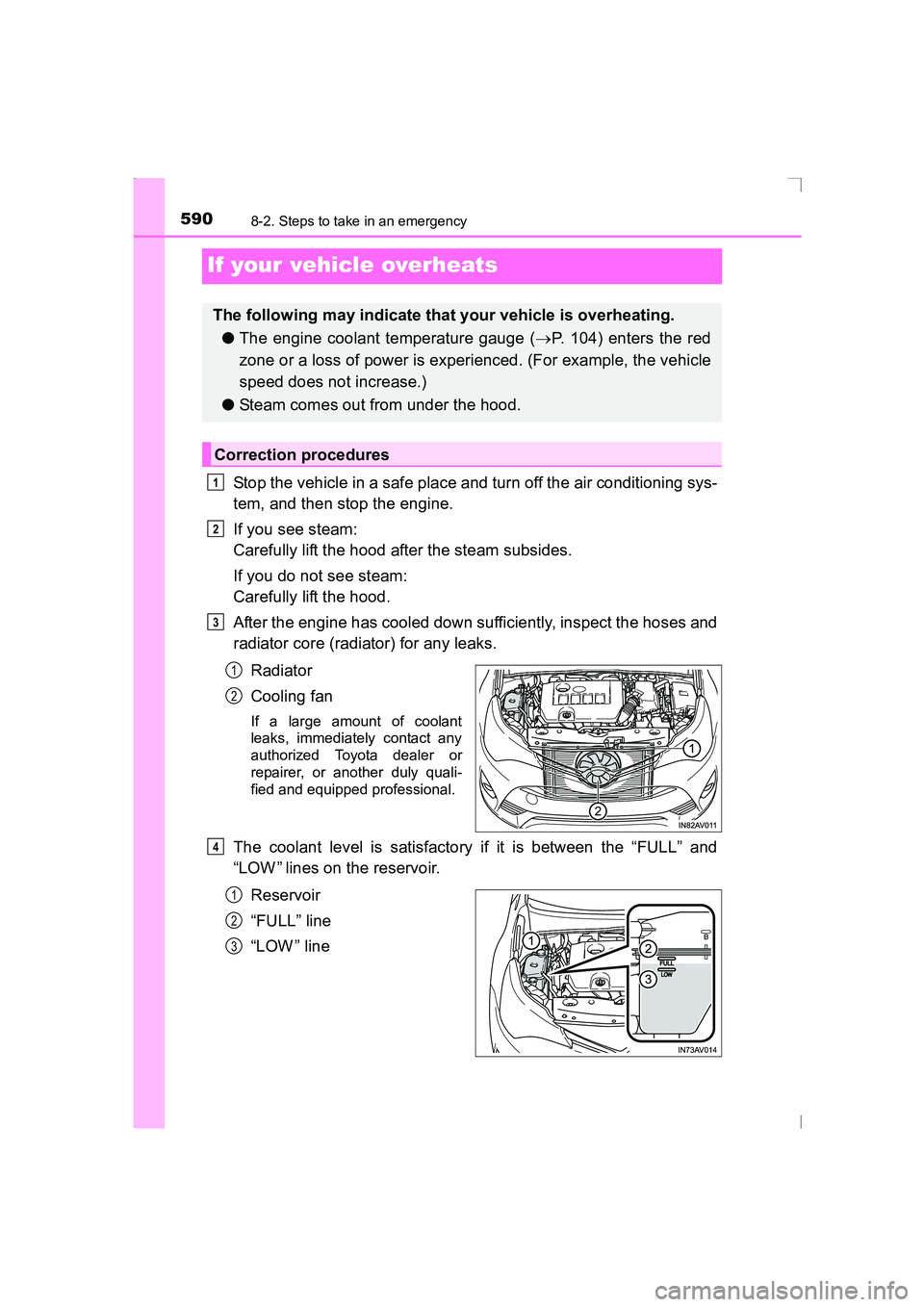TOYOTA AVENSIS 2015  Owners Manual 5908-2. Steps to take in an emergency
AVENSIS_OM_OM20C20E_(EE)
If your vehicle overheats
Stop the vehicle in a safe place and turn off the air conditioning sys-
tem, and then stop the engine.
If you s