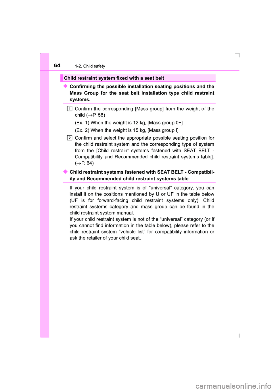 TOYOTA AVENSIS 2015 Repair Manual 641-2. Child safety
AVENSIS_OM_OM20C20E_(EE)
◆Confirming the possible installation seating positions and the
Mass Group for the seat belt installation type child restraint
systems.Confirm the corres TOYOTA AVENSIS 2015 Repair Manual 641-2. Child safety
AVENSIS_OM_OM20C20E_(EE)
◆Confirming the possible installation seating positions and the
Mass Group for the seat belt installation type child restraint
systems.Confirm the corres