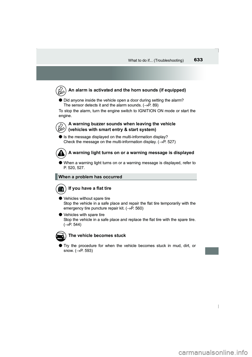 TOYOTA AVENSIS 2015 Service Manual 633What to do if... (Troubleshooting)
AVENSIS_OM_OM20C20E_(EE)
●Did anyone inside the vehicle open a door during setting the alarm? 
The sensor detects it and the alarm sounds. (→P. 89)
To stop th