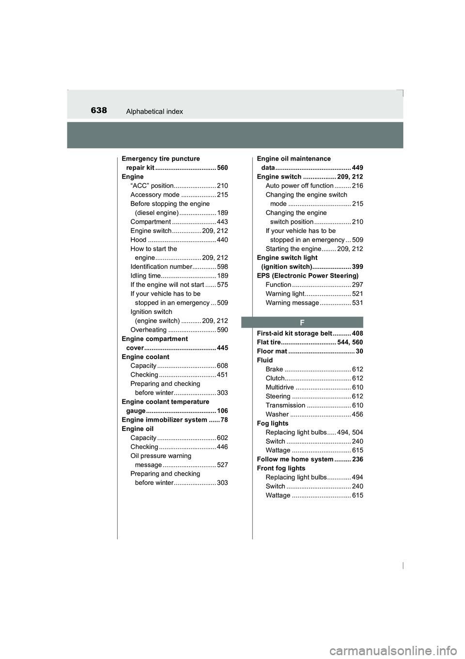TOYOTA AVENSIS 2015  Owners Manual 638Alphabetical index
AVENSIS_OM_OM20C20E_(EE)
Emergency tire puncture repair kit ................................. 560
Engine “ACC” position....................... 210
Accessory mode ............