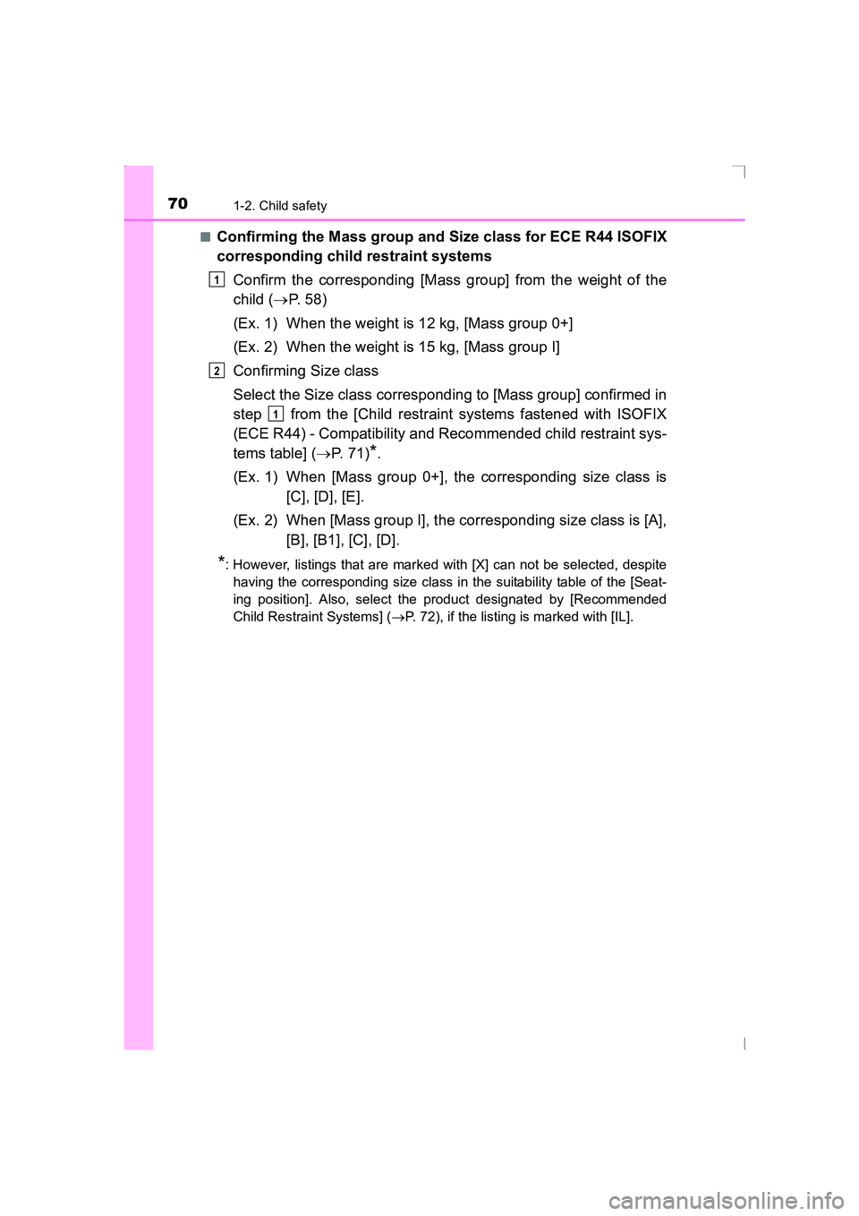 TOYOTA AVENSIS 2015 Repair Manual 701-2. Child safety
AVENSIS_OM_OM20C20E_(EE)■
Confirming the Mass group and Size class for ECE R44 ISOFIX
corresponding child restraint systems
Confirm the corresponding [Mass group] from the weight