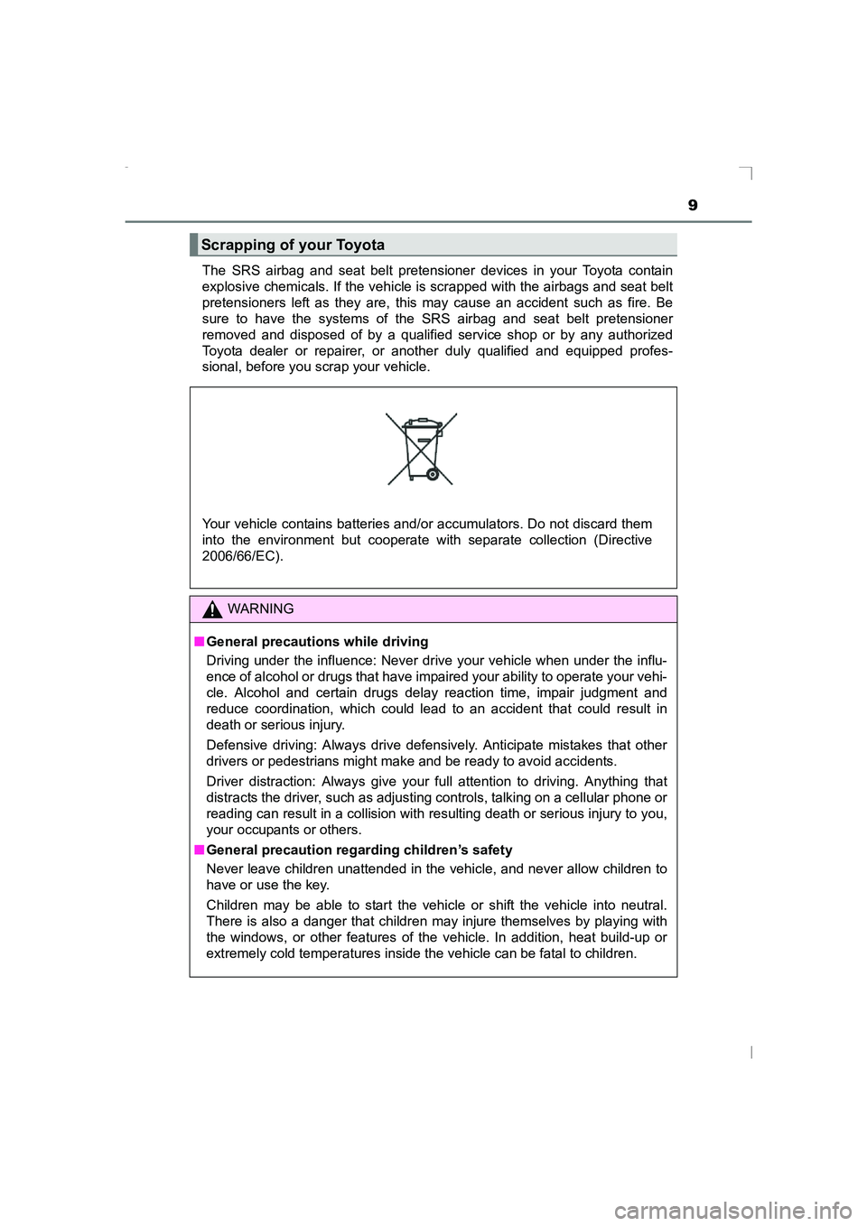 TOYOTA AVENSIS 2015  Owners Manual 9
AVENSIS_OM_OM20C20E_(EE)The SRS airbag and seat belt pretensioner devices in your Toyota contain
explosive chemicals. If the vehicle is scrapped with the airbags and seat belt
pretensioners left as 